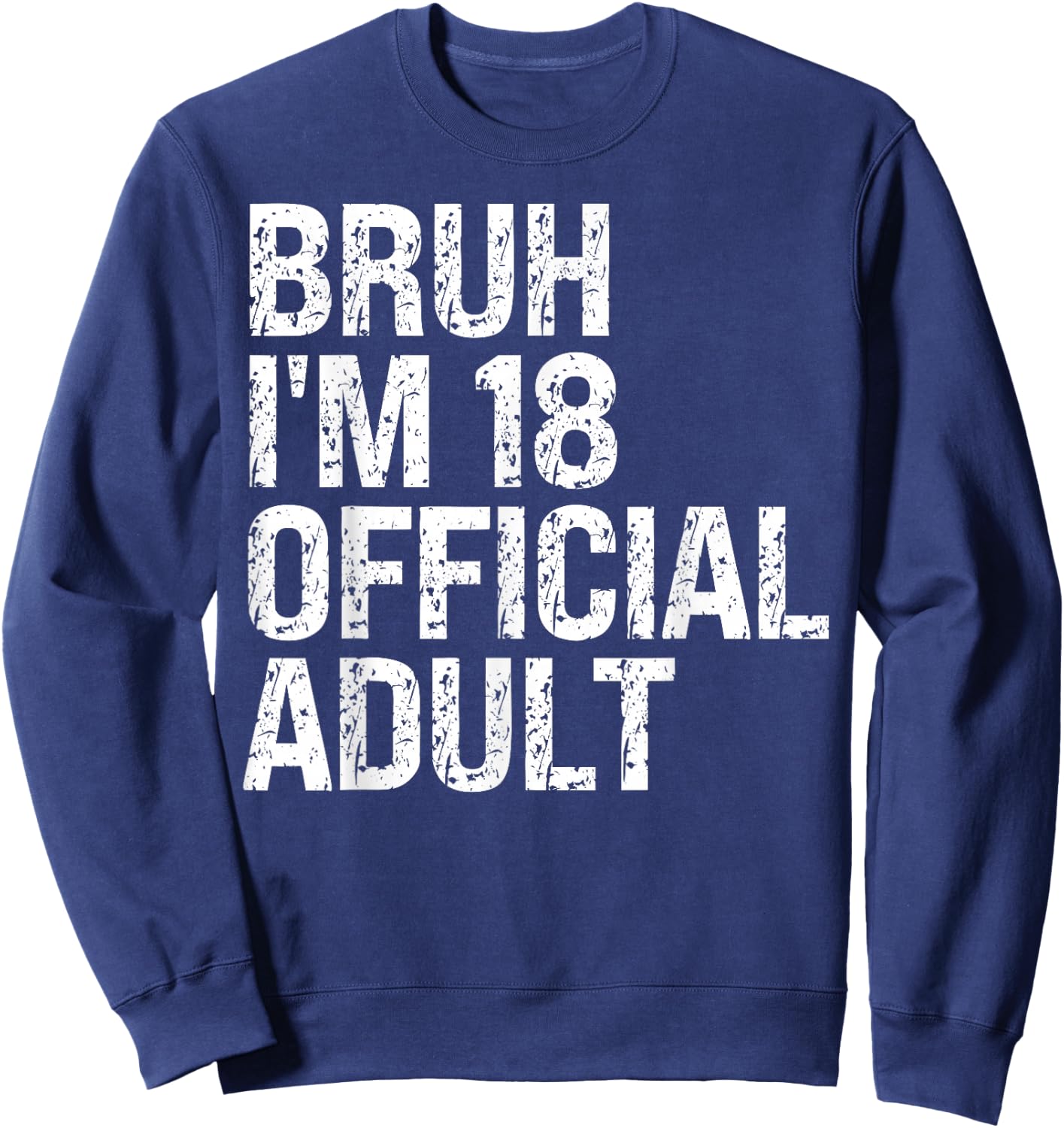 Bruh I'm 18 Official Adult 18th Birthday Bro I'm 18 Themed Sweatshirt - Sweatshirt | Navy