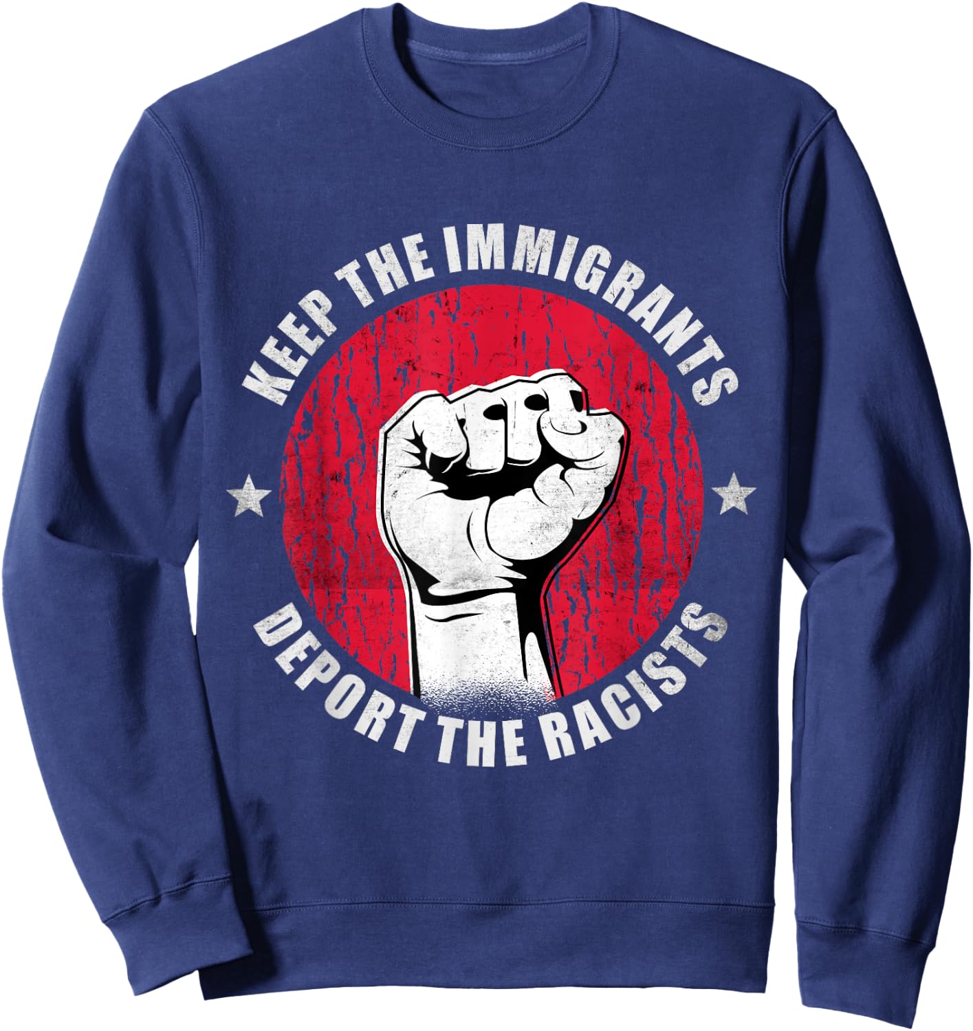 Keep the Immigrants Deport the Racists Anti Racism Gift Sweatshirt - Sweatshirt | Navy