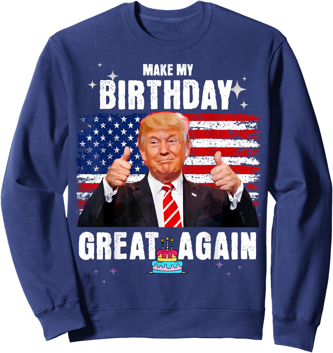 Make My Birthday Great Again, Trump Fan Birthday Gift Sweatshirt - Sweatshirt | Navy