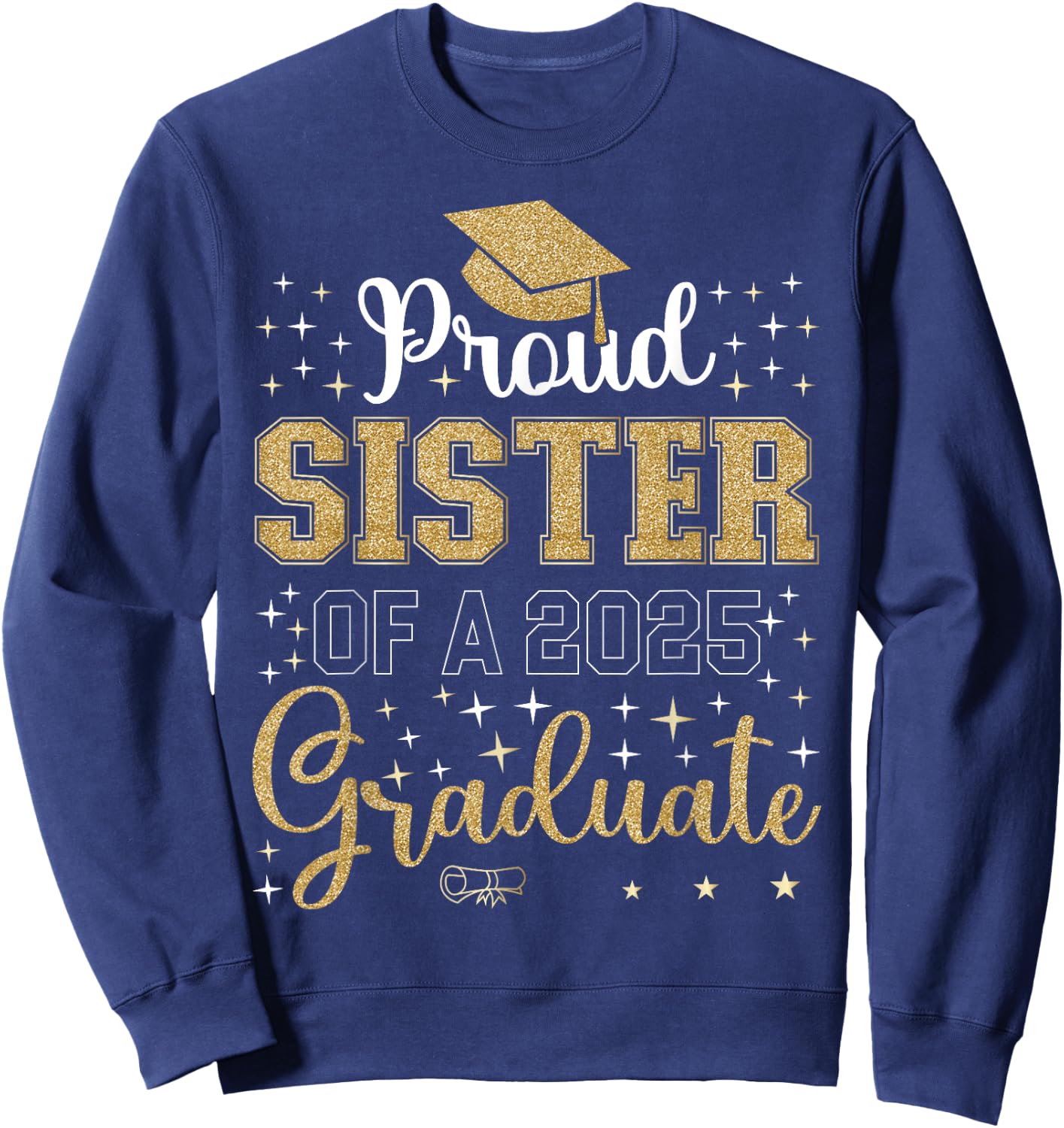 Proud Sister of a class of 2025 graduate for graduation Sweatshirt - Sweatshirt | Navy