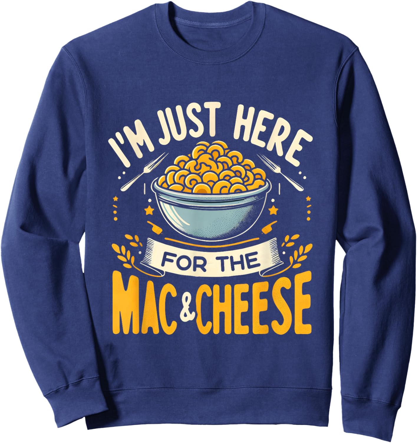 I'm Just Here For The Mac And Cheese Macaroni Food Lover Sweatshirt - Sweatshirt | Navy