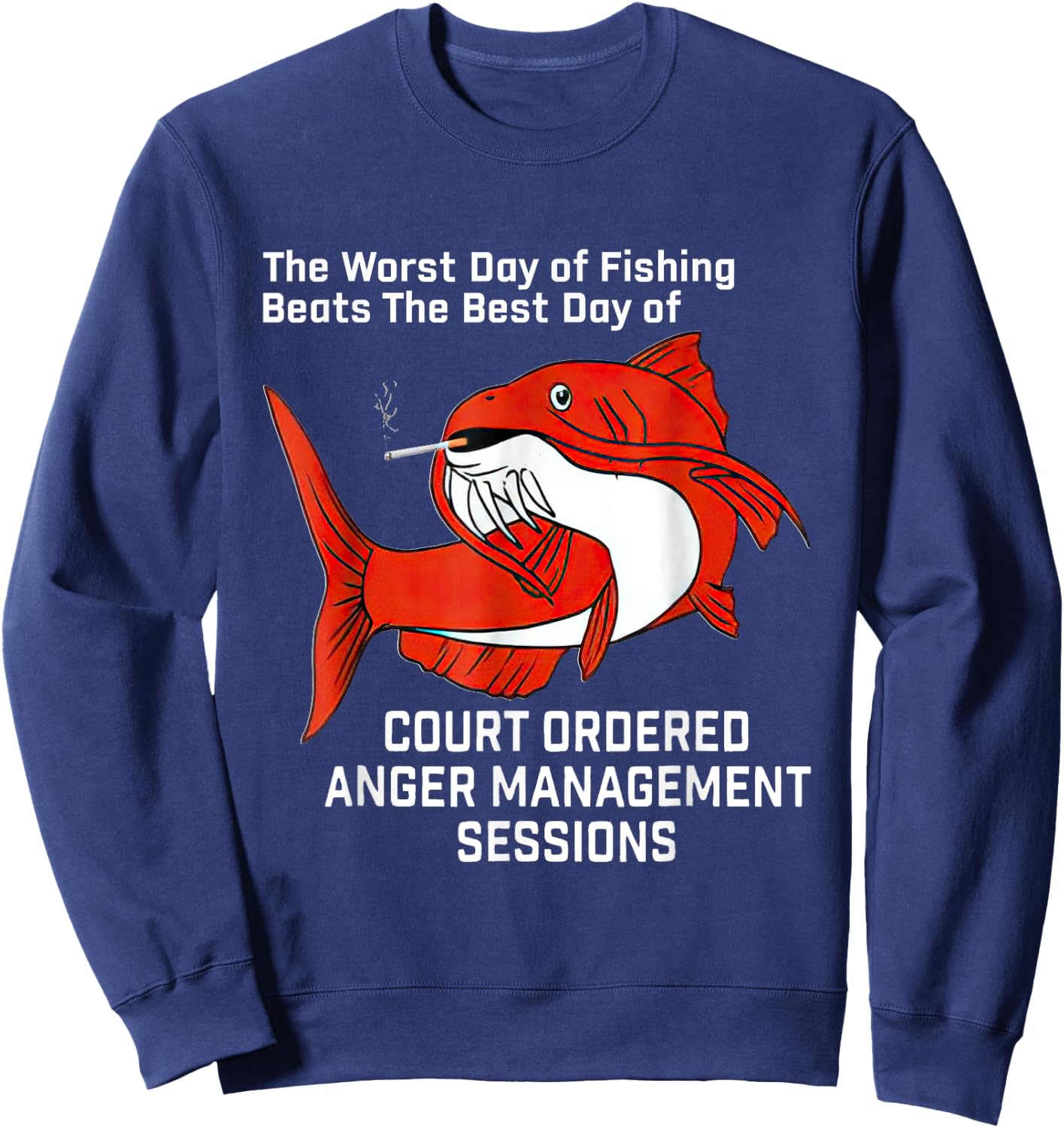 The Worst Day Of Fishing Beats The Best Day Of Court Ordered Sweatshirt - Sweatshirt | Navy