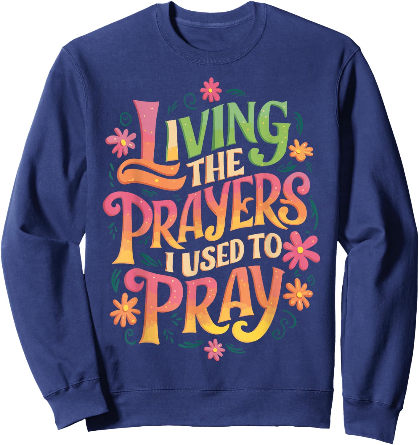 Living The Prayers I Used To Pray Sweatshirt - Sweatshirt | Navy