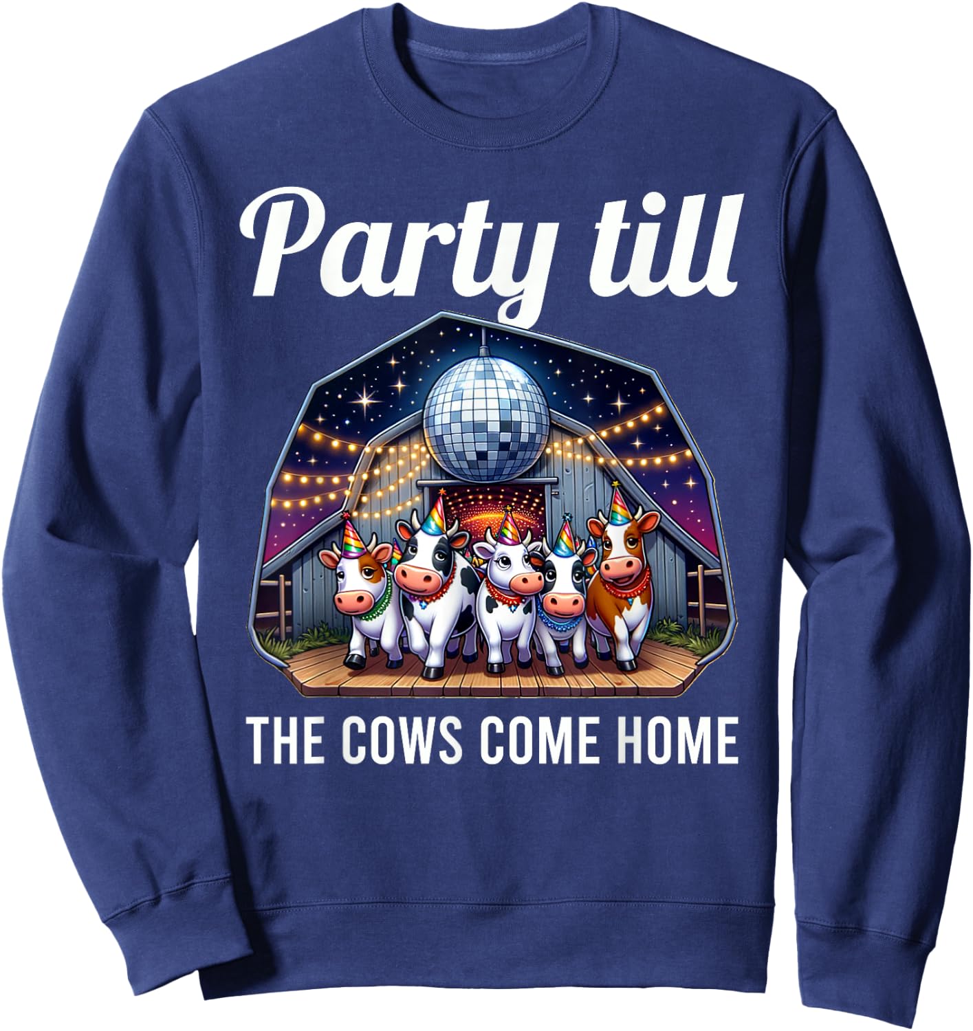 Funny Party Till The Cows Come Home Cow Pun Farm Lover Sweatshirt - Sweatshirt | Navy