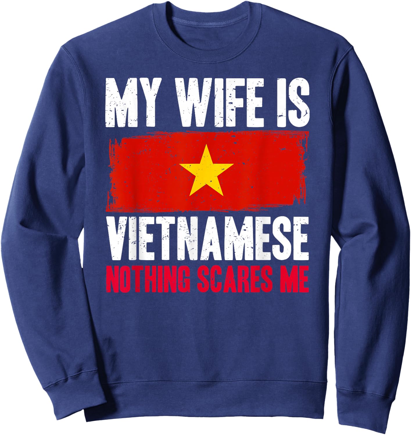 Funny My Wife is Vietnamese Nothing Scares Me Sweatshirt - Sweatshirt | Navy
