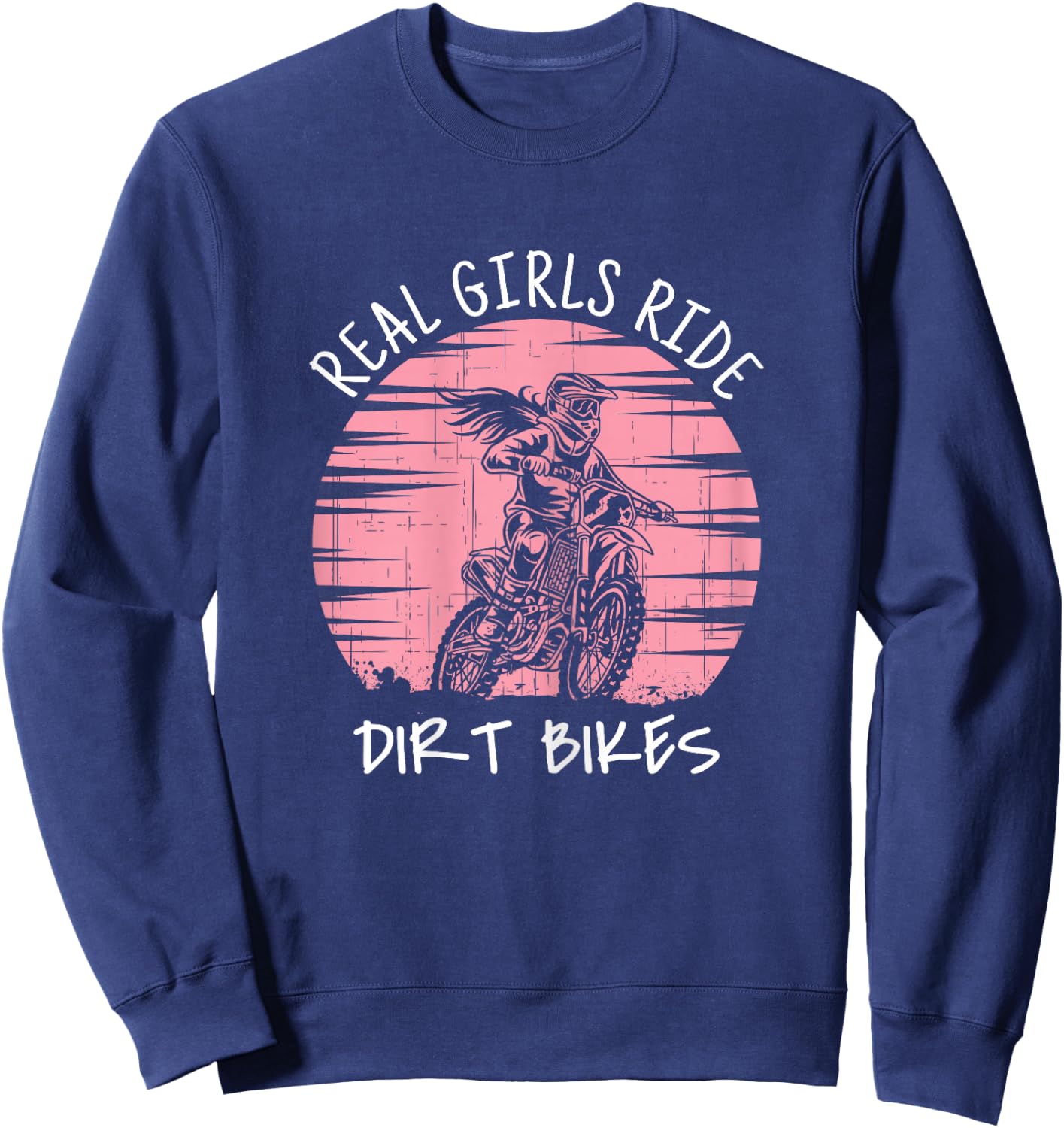 Motorbike Motorcross Racing Gift I Real Girls Ride Dirt Bike Sweatshirt - Sweatshirt | Navy