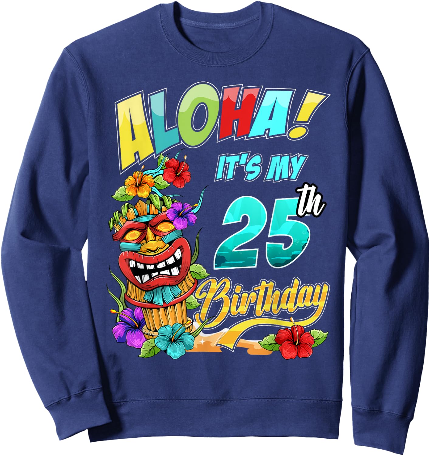 25th Birthday Aloha Hawaii Hawaiian Tiki Luau Party Sweatshirt - Sweatshirt | Navy