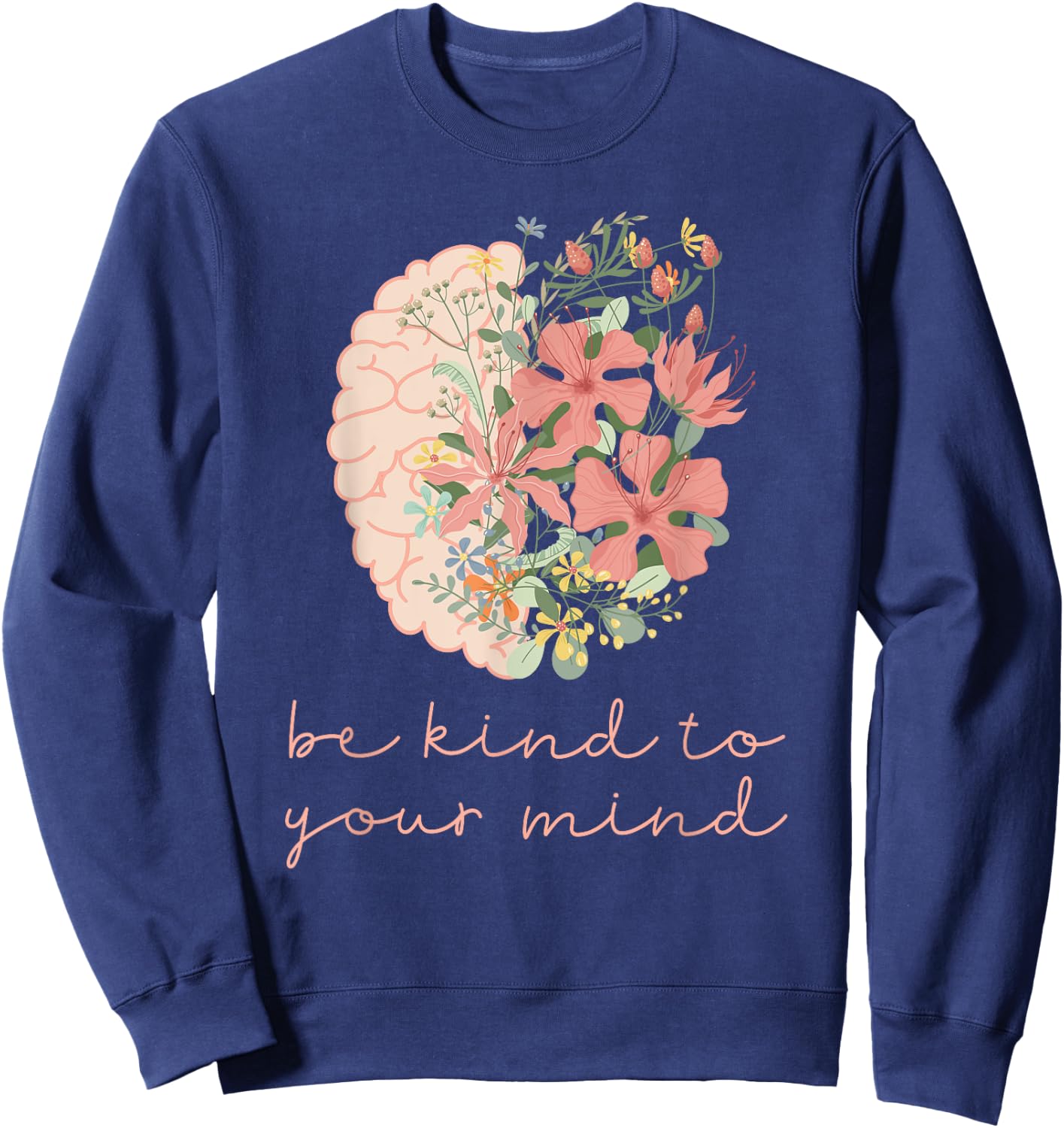 Be Kind To Your Mind Mental Health Matters Awareness Anxiety Sweatshirt - Sweatshirt | Navy