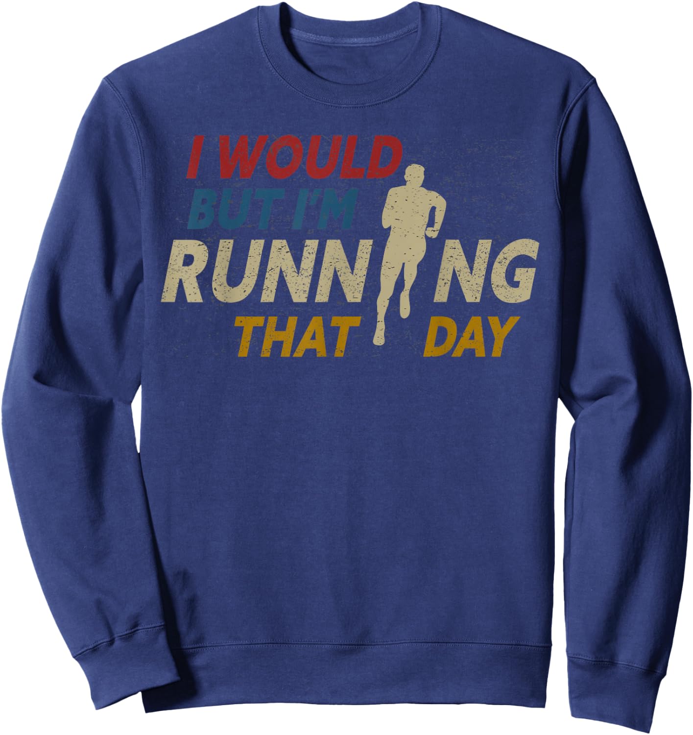 I Would But I am Running That Day Funny Running Sweatshirt - Sweatshirt | Navy