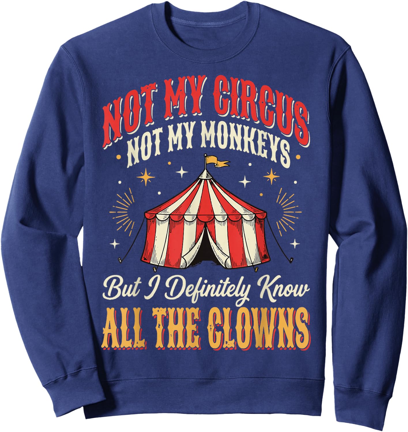 Not My Circus Not My Monkeys But I Know All The Clowns Sweatshirt - Sweatshirt | Navy