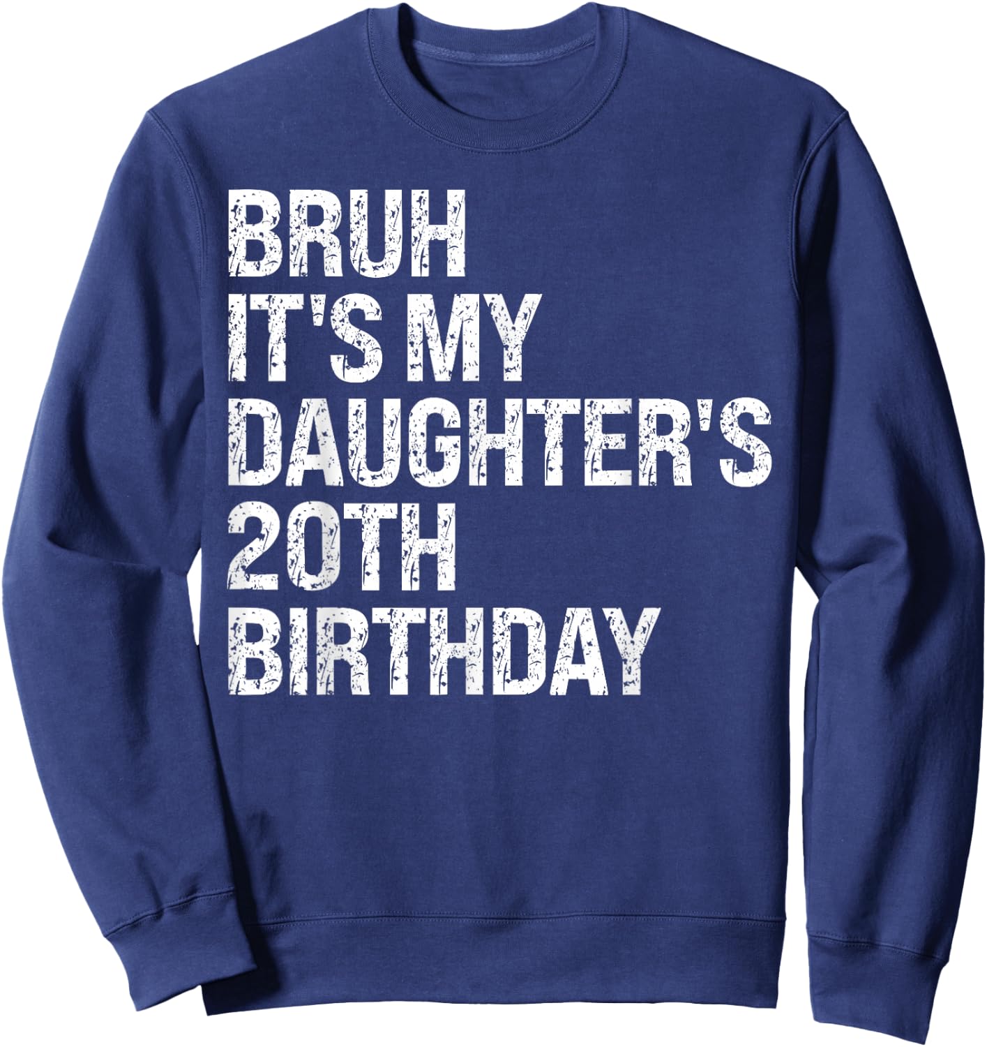 Bruh It's My Daughter's 20th Birthday Crown Happy Cute Funny Sweatshirt - Sweatshirt | Navy