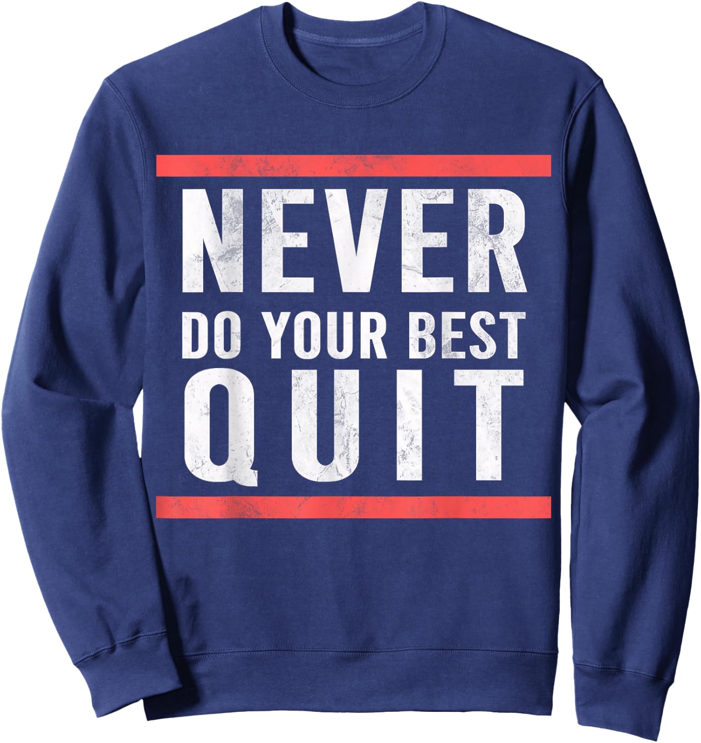 Never Do Your Best Quit Sweatshirt - Sweatshirt | Navy