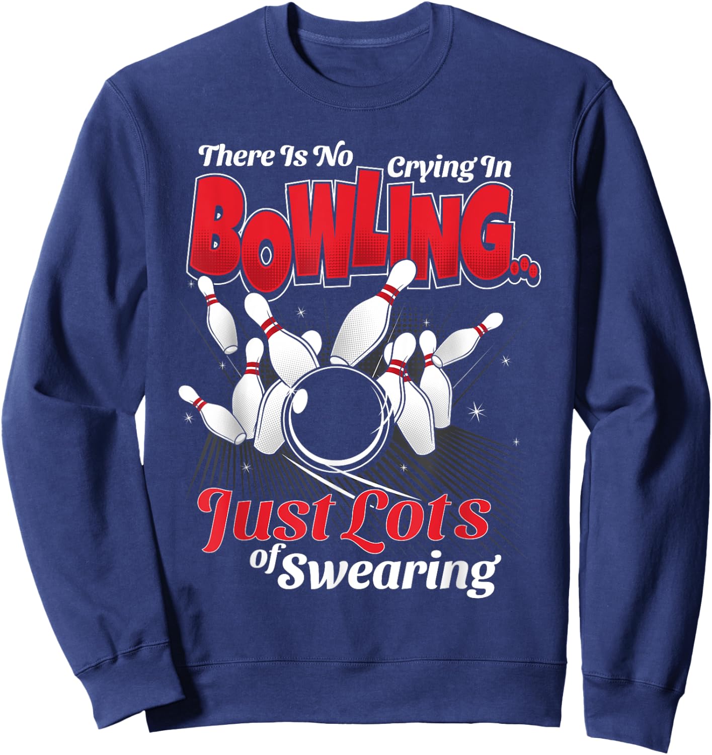 Theres No Crying In Bowling Just Lots Swearing Funny Bowling Sweatshirt - Sweatshirt | Navy