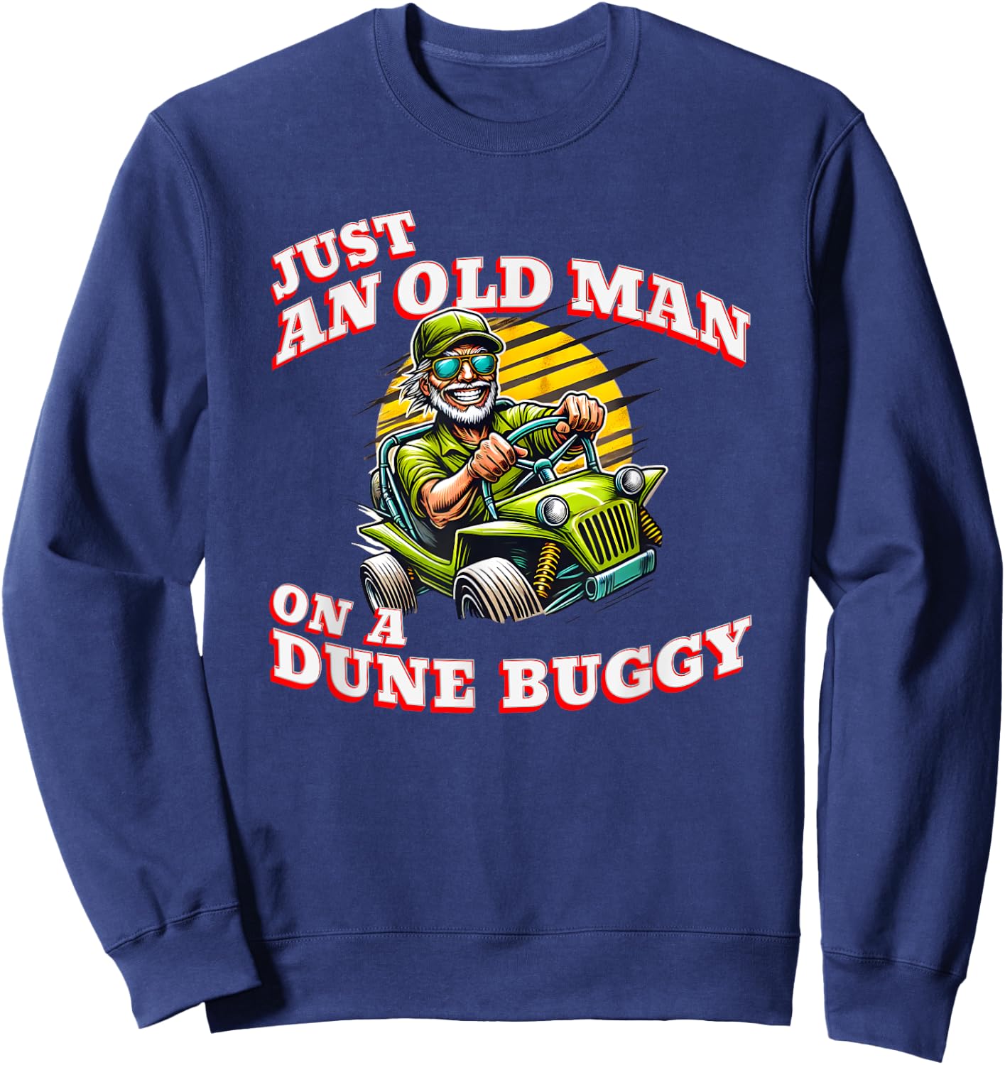Just an Old Man on a Dune Buggy Vintage Funny Retro Sweatshirt - Sweatshirt | Navy