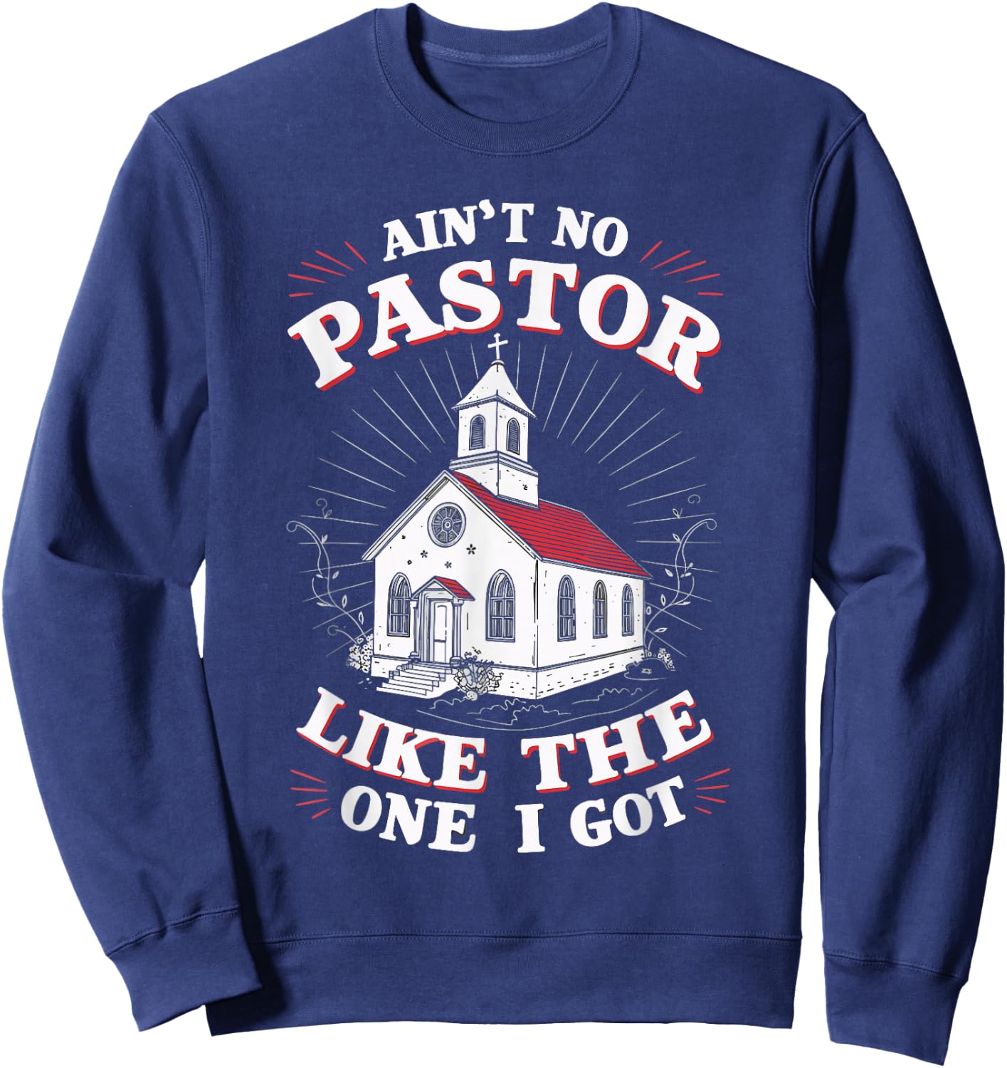 Ain't No Pastor Like The One I Got Sweatshirt - Sweatshirt | Navy