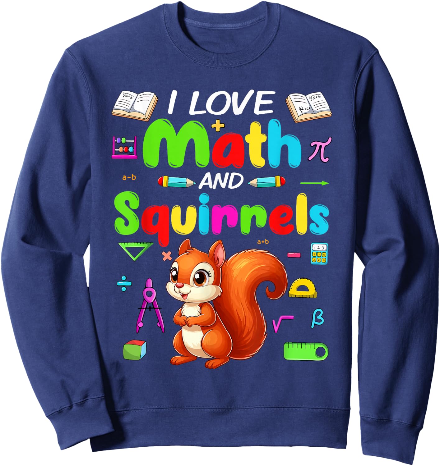Love Math And Squirrels Students Teachers Costume Colorful Sweatshirt - Sweatshirt | Navy