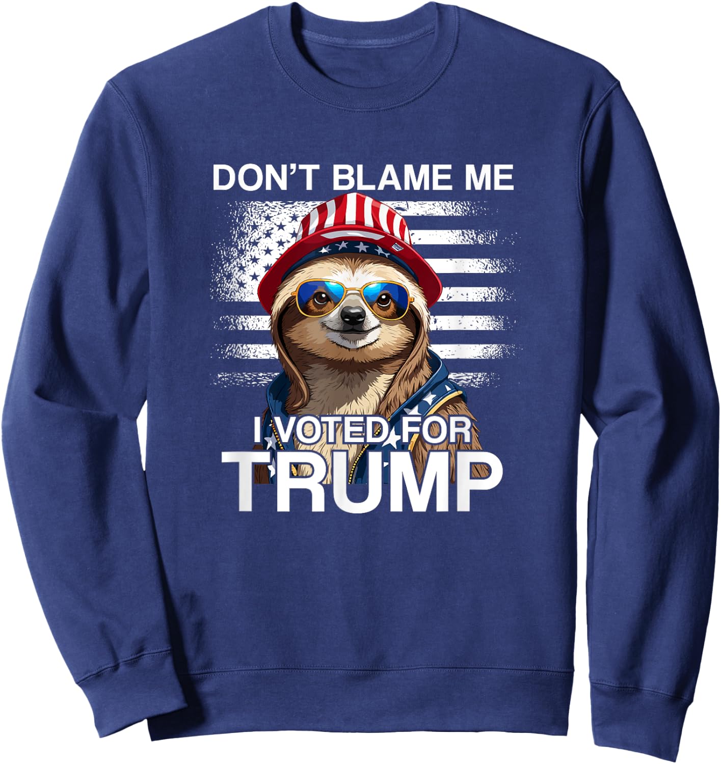 Don't Blame Me Vote Trump Sloth President US Flag Patriot Sweatshirt - Sweatshirt | Navy