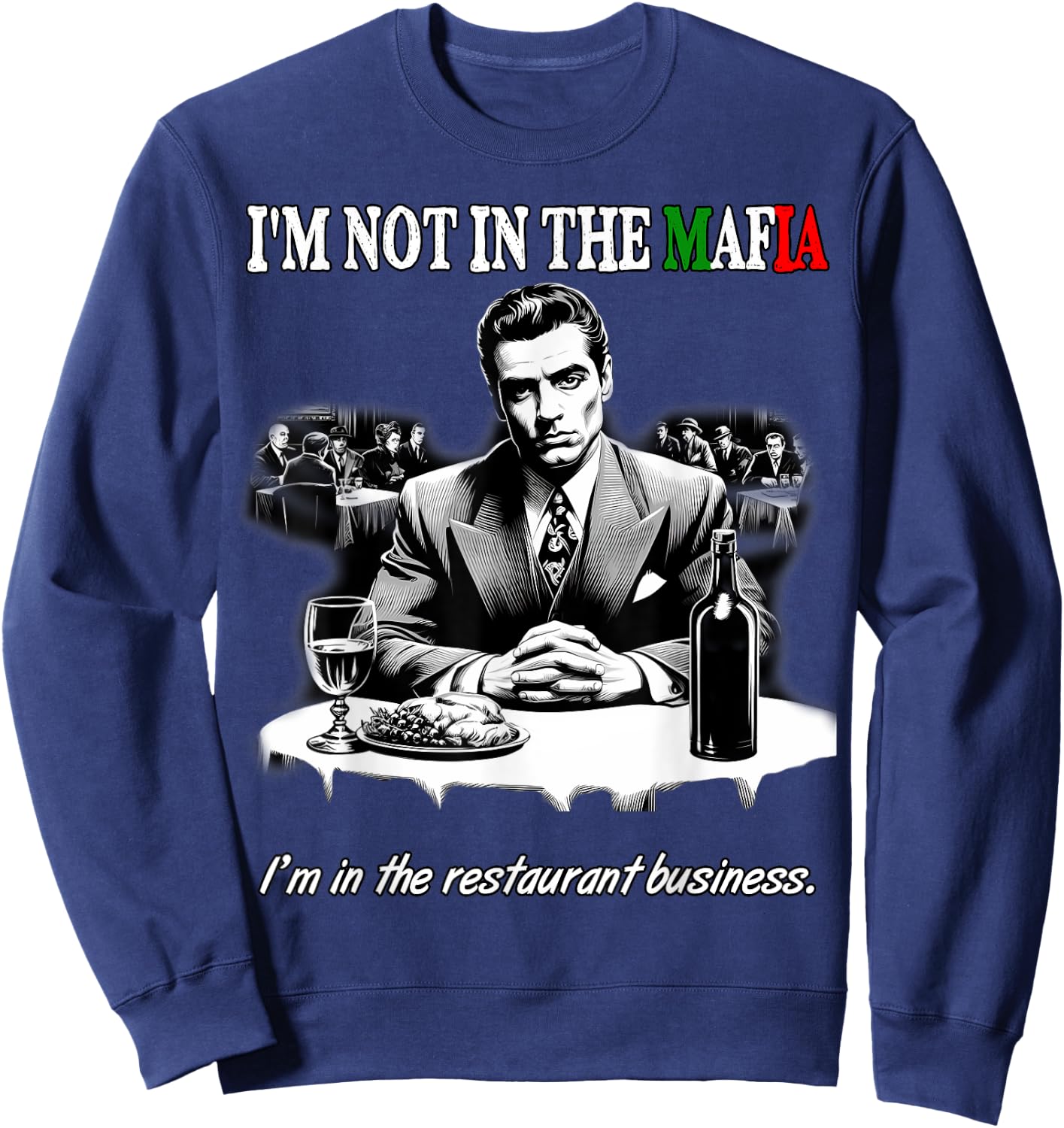 Funny Italian American Sicilian Not in Mafia in Restaurant Sweatshirt - Sweatshirt | Navy