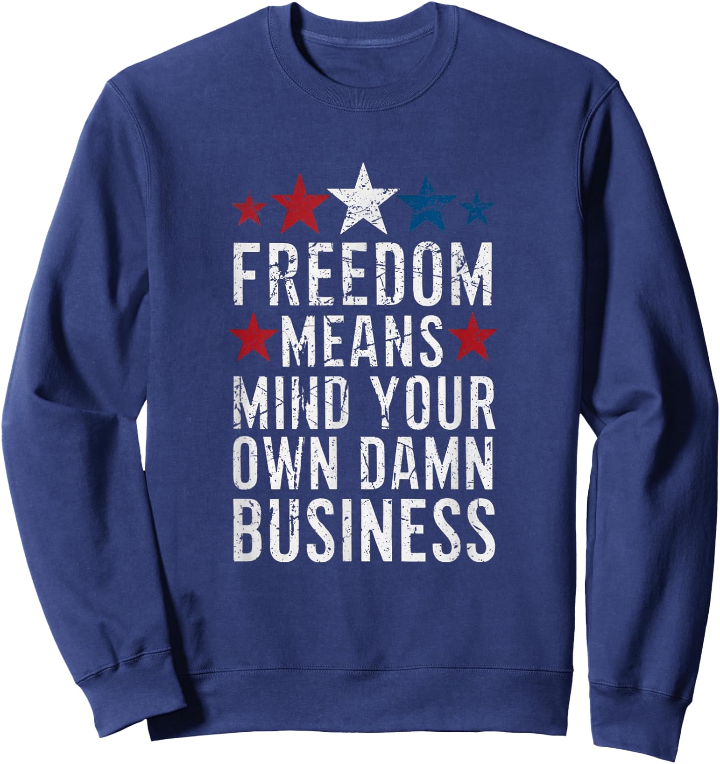 Vintage Freedom Means Mind Your Own Damn Business Sweatshirt - Sweatshirt | Navy