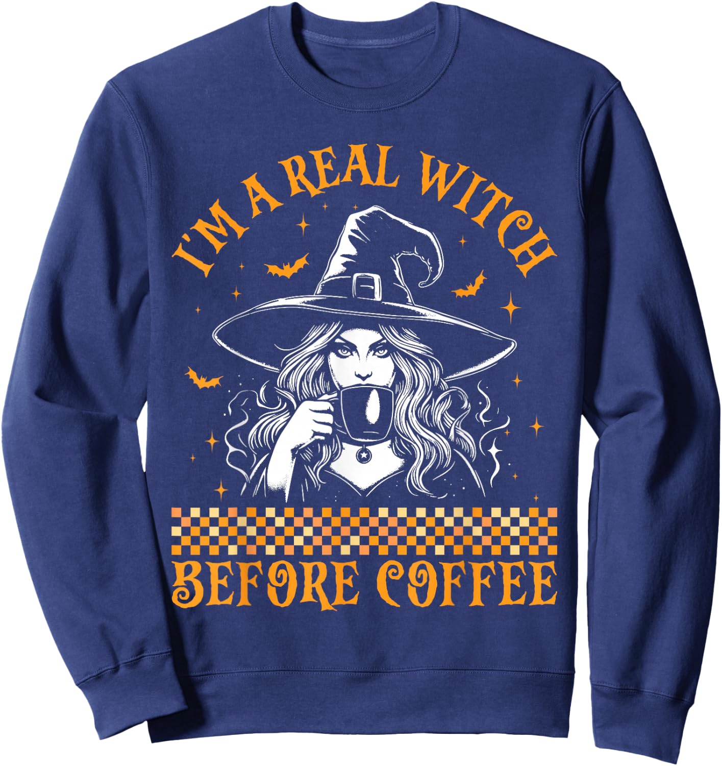 I'm A Real Witch Before Coffee Witch Halloween Coffee Lover Sweatshirt - Sweatshirt | Navy