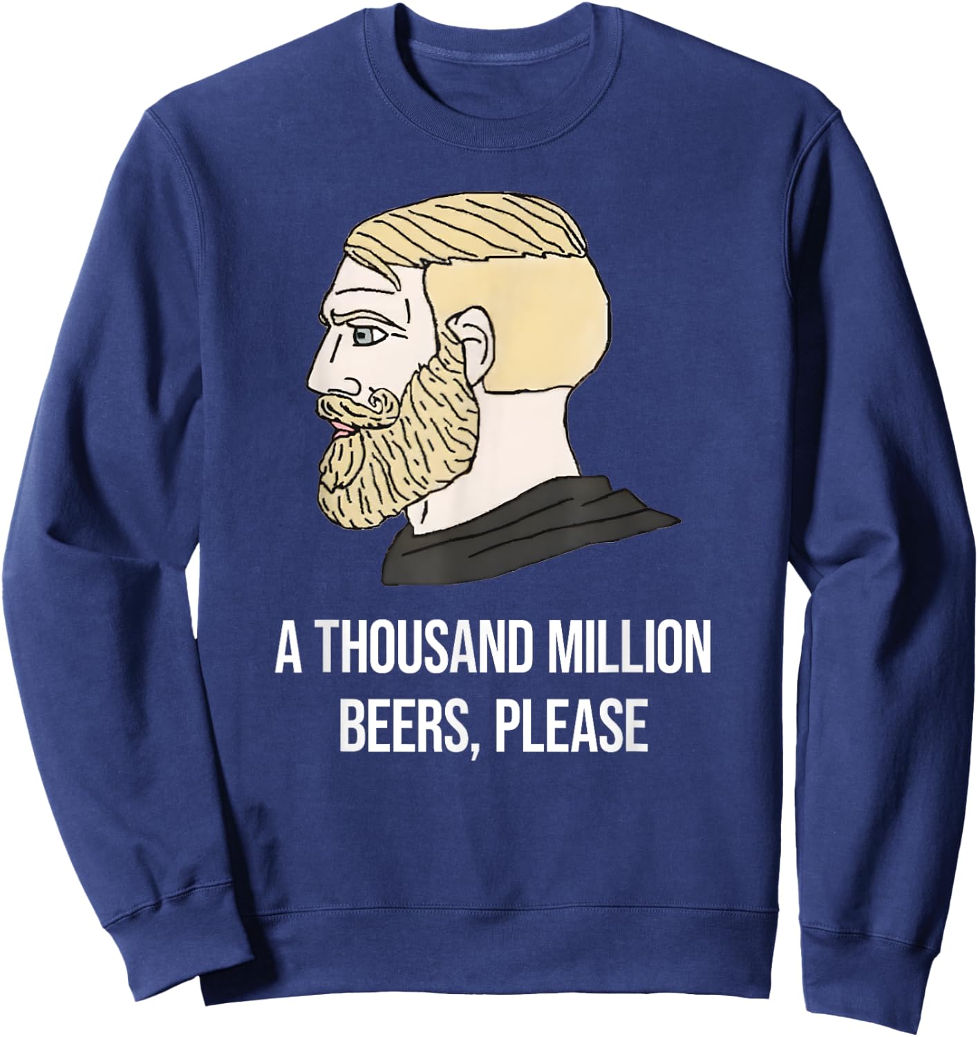 A THOUSAND MILLION BEERS, PLEASE X Delicious Beer Meme Sweatshirt - Sweatshirt | Navy