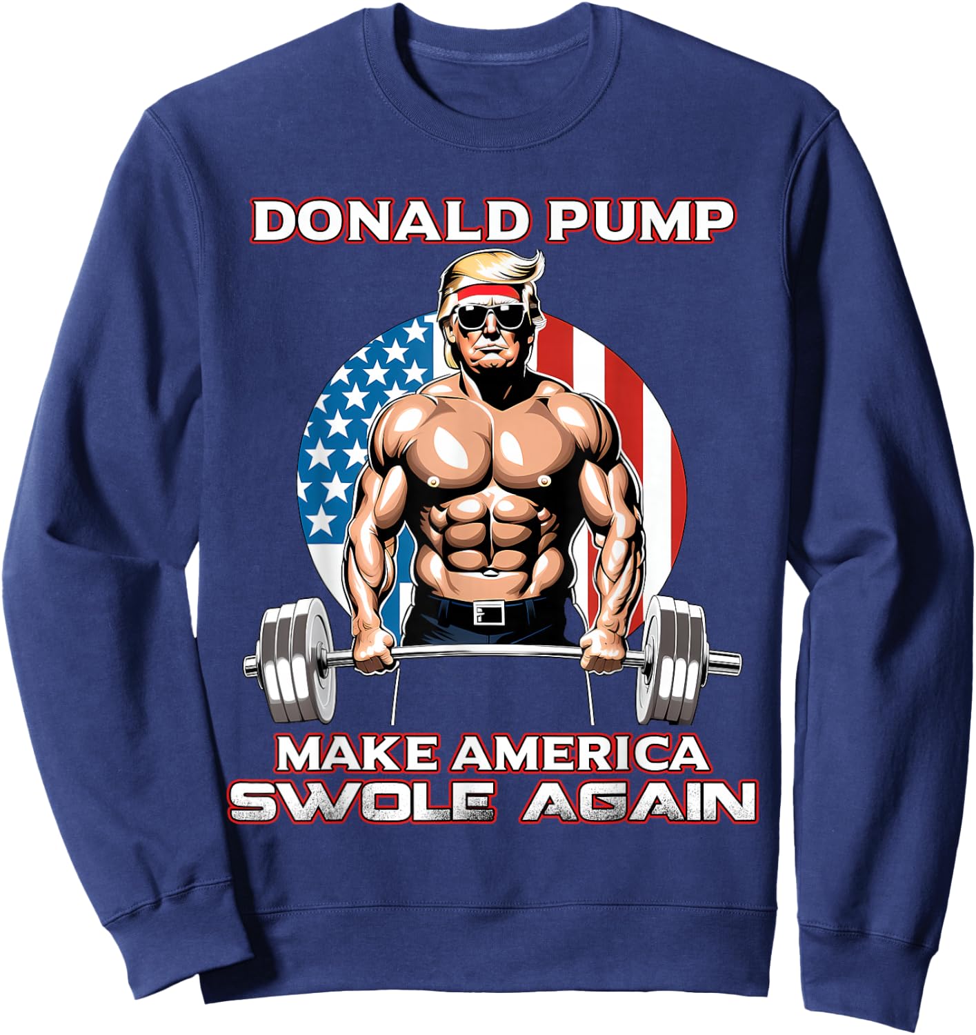 Trump 2024 Donald Pump Make America Swole Again Sweatshirt - Sweatshirt | Navy