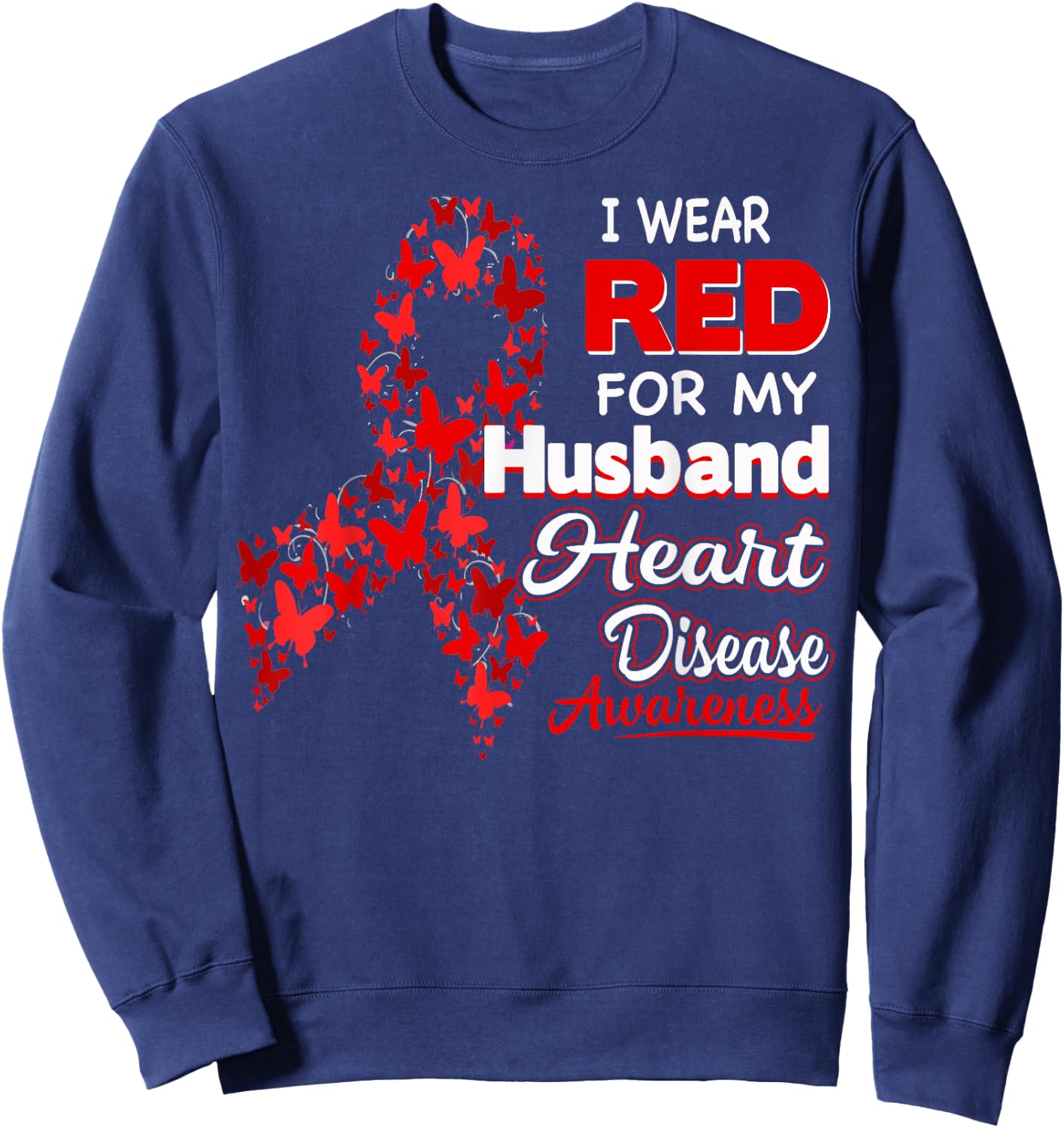 I wear Red For my Husband Heart Disease Awareness Shirt Sweatshirt - Sweatshirt | Navy