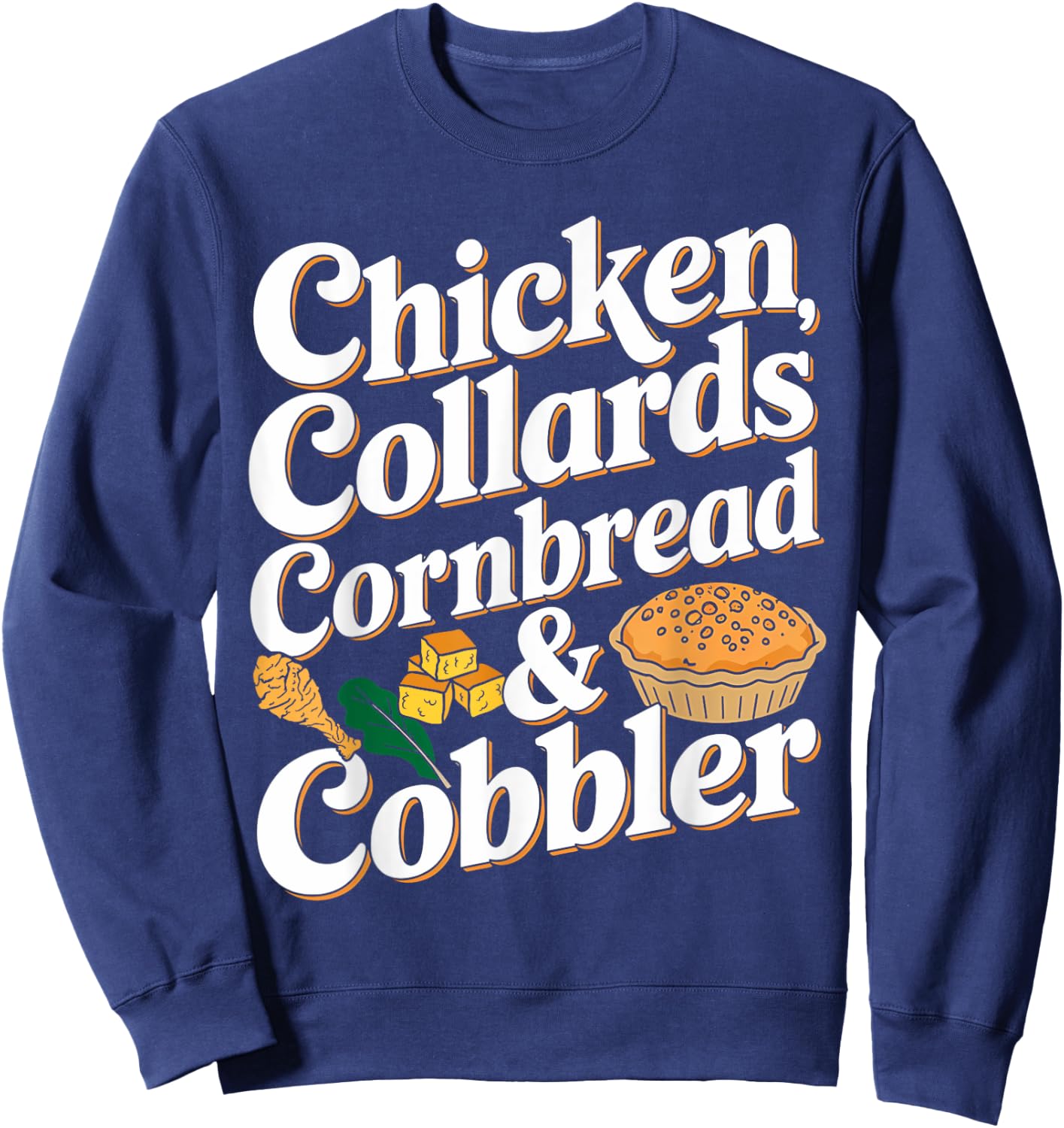 Chicken Collards Cornbread & Cobbler Food Lovers Sweatshirt - Sweatshirt | Navy