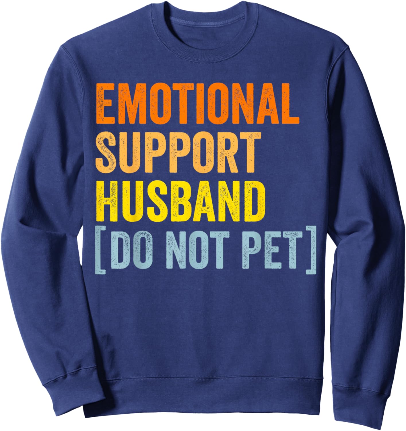 Emotional support husband do not pet funny husband shirts Sweatshirt - Sweatshirt | Navy