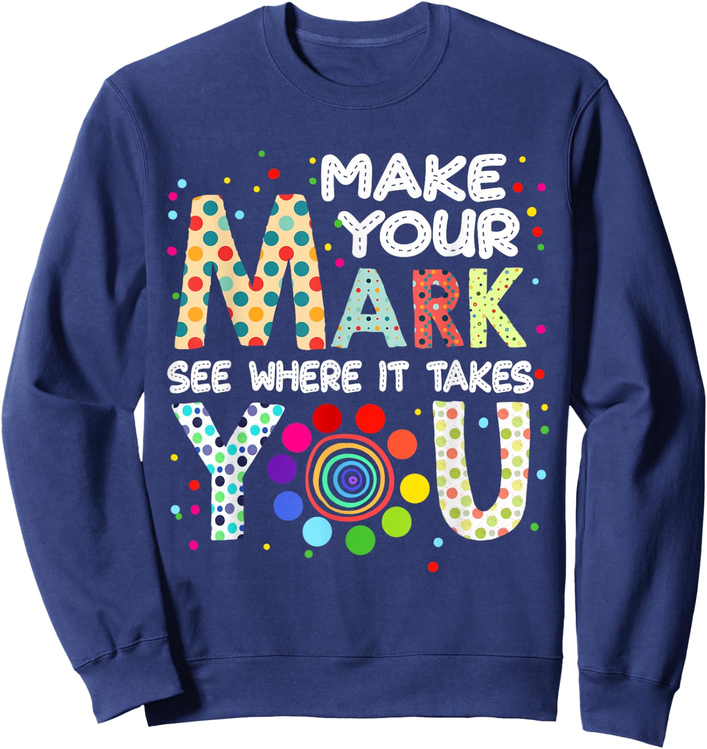 Make Your Mark And See Colorful Polka Dot Men Women Kid Sweatshirt - Sweatshirt | Navy
