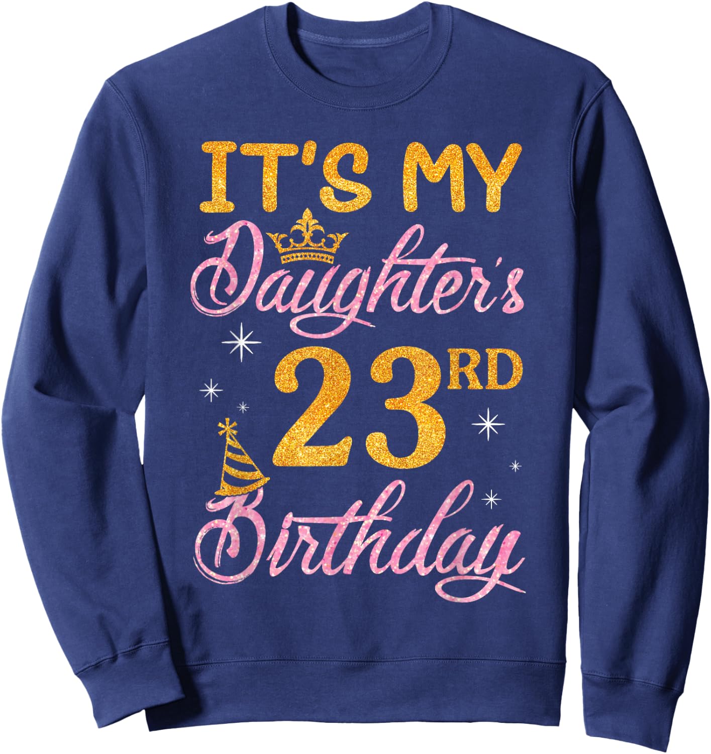 Happy Dad Mom It's My Daughter's 23rd Birthday 23 Years Old Sweatshirt - Sweatshirt | Navy