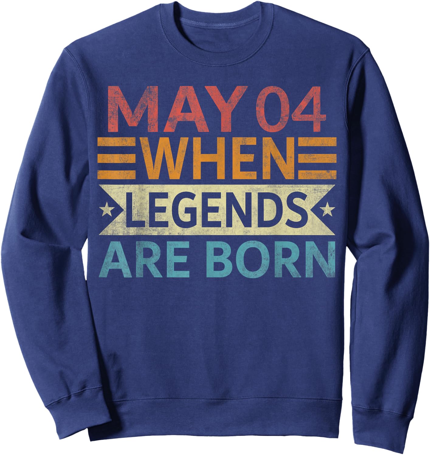 May 4 When Legends Are Born Happy Birthday Funny Distressed Sweatshirt - Sweatshirt | Navy