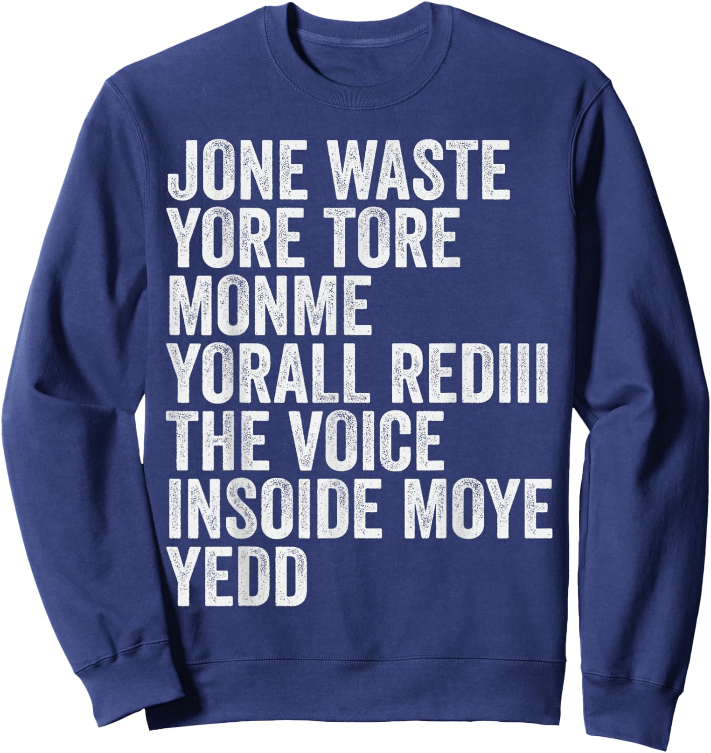 Jone Waste Yore Toye Monme Yorall Rediii Voice Inside My Yed Sweatshirt - Sweatshirt | Navy