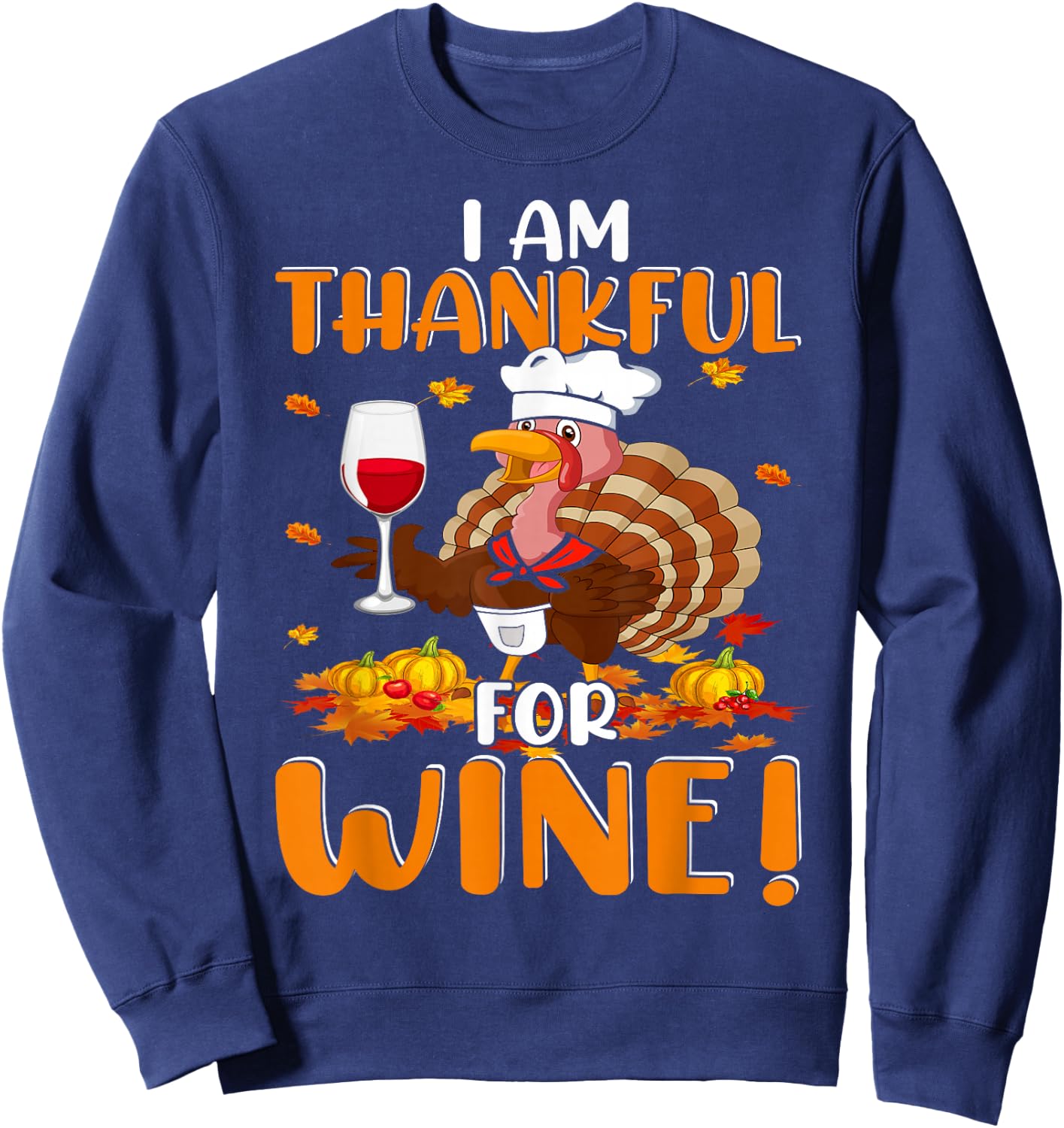 Thankful For Wine Turkey Chef Wine Drinking Thanksgiving Sweatshirt - Sweatshirt | Navy