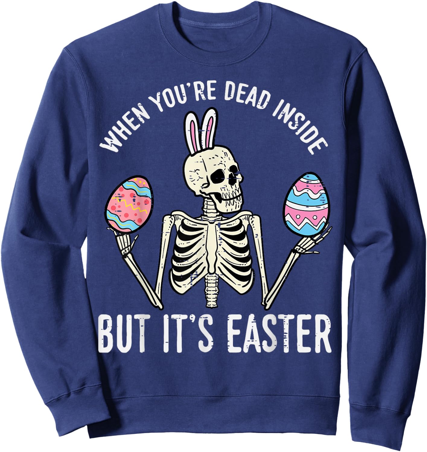 Skeleton Bunny Dead Inside But Easter Funny Women Men Kids Sweatshirt - Sweatshirt | Navy