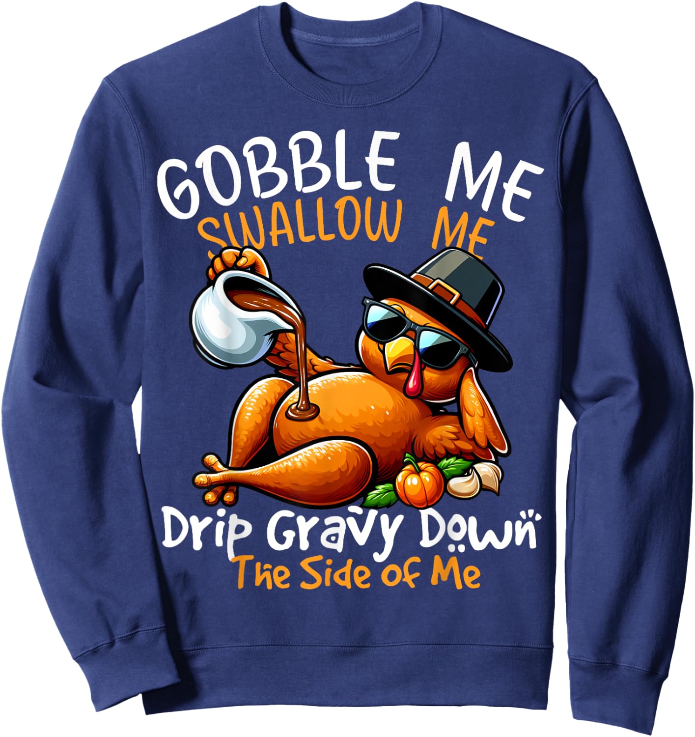 Gobble Me Swallow Me Funny Thanksgiving Turkey Lover Sweatshirt - Sweatshirt | Navy