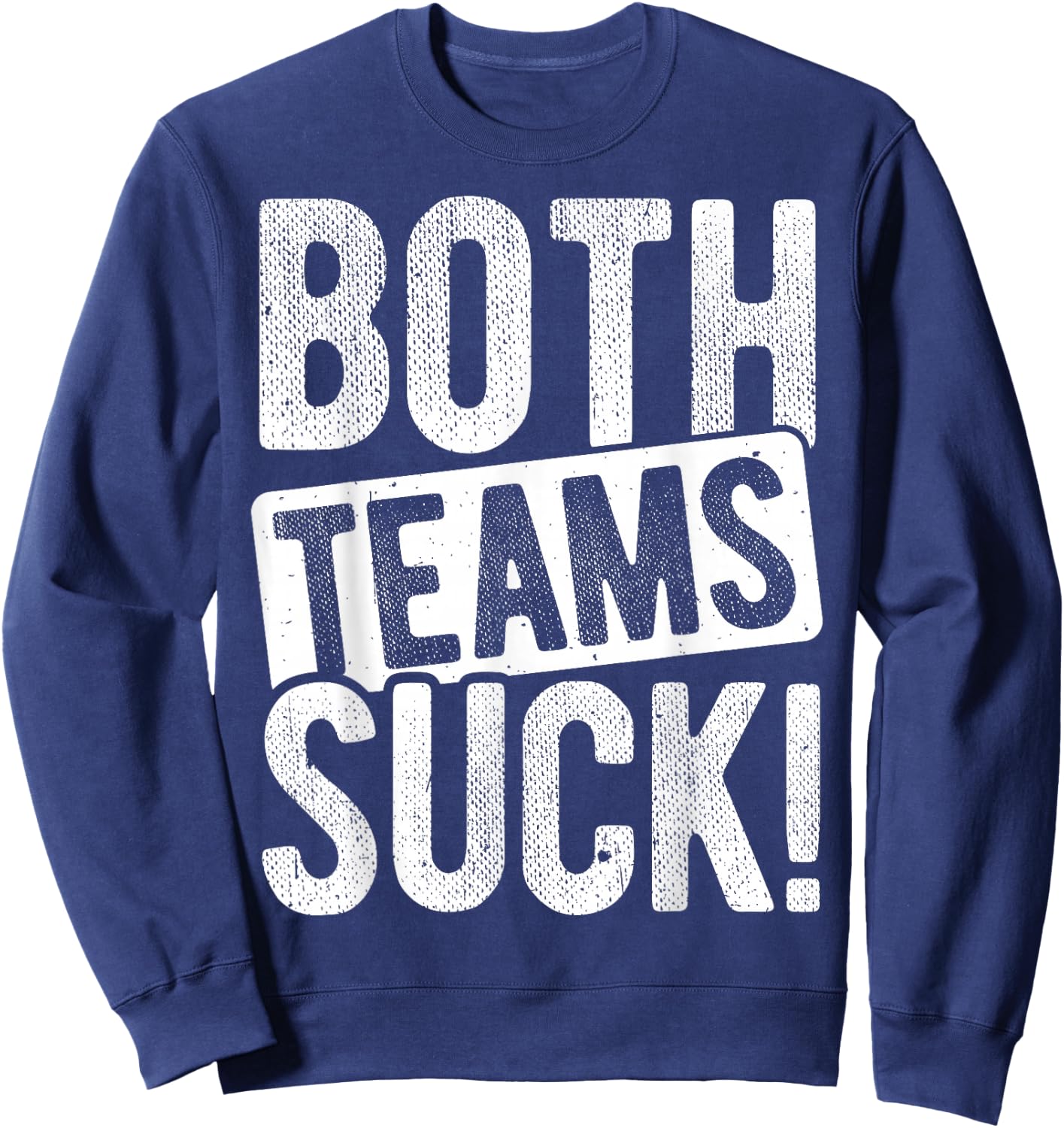 BOTH TEAMS SUCK! Sports Statement Humor Athlete Team Sweatshirt - Sweatshirt | Navy