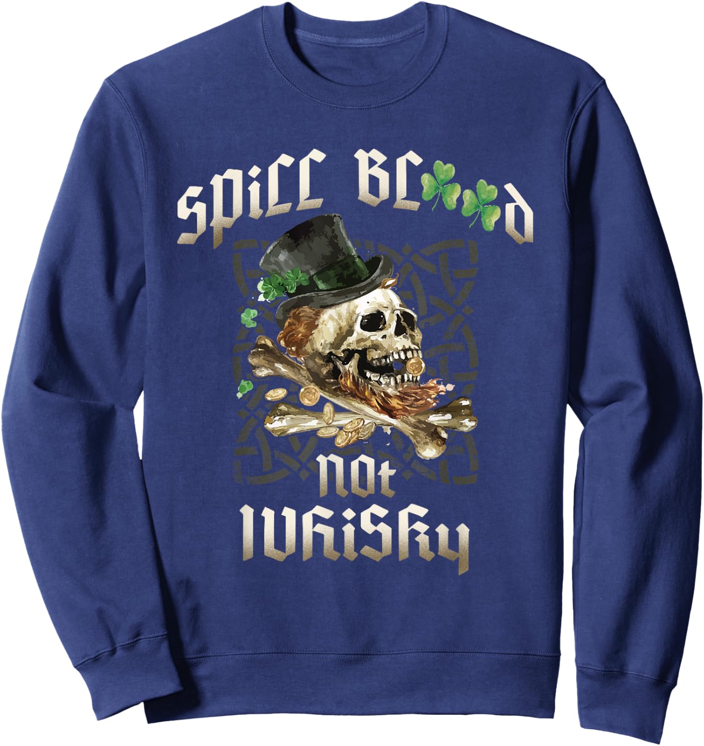 Spill Blood Not Whiskey Irish Drinking Skull Bones Drinker's Sweatshirt - Sweatshirt | Navy