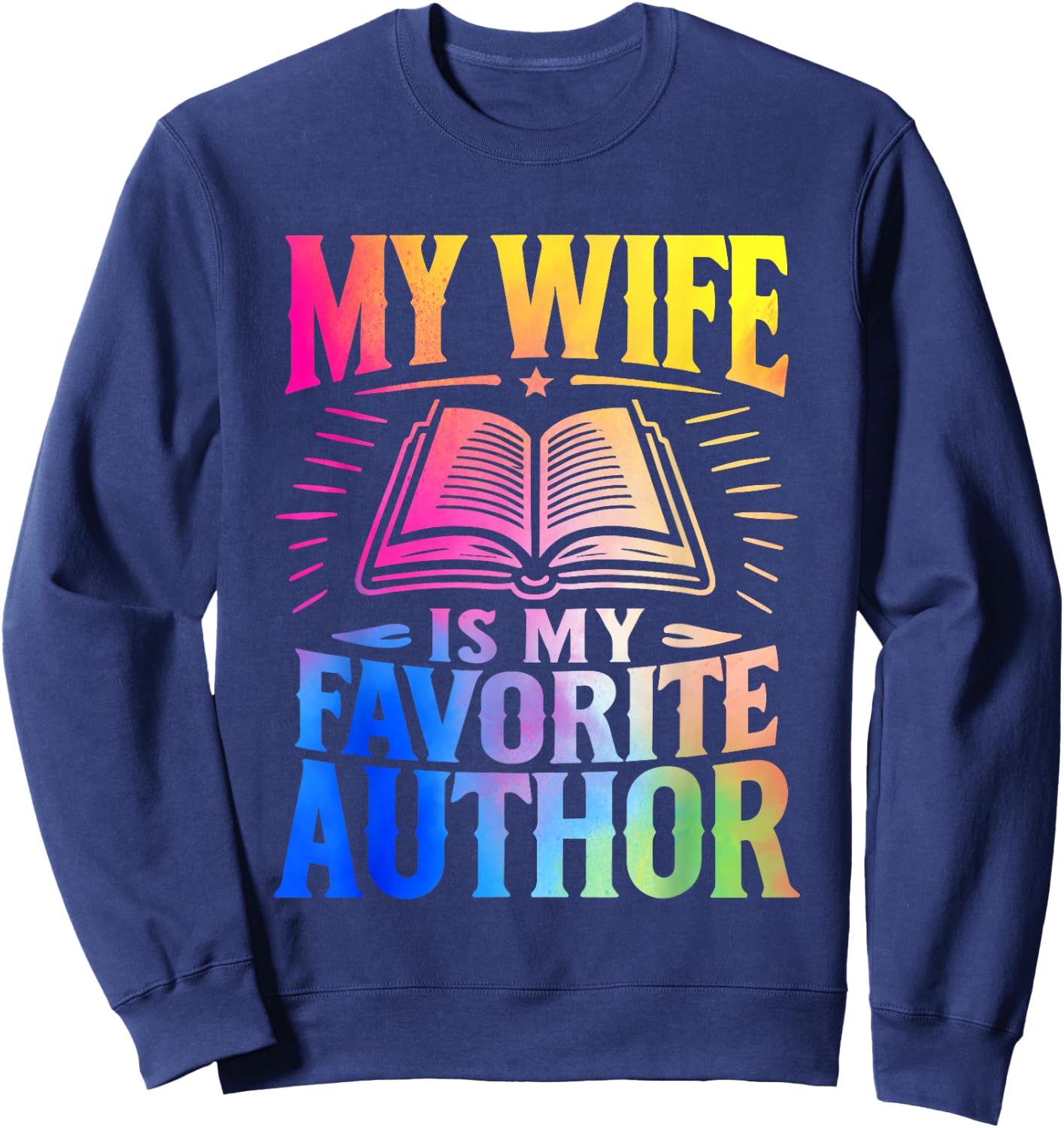 My Wife Is My Favorite Author Book Writer Writing Husband Sweatshirt - Sweatshirt | Navy