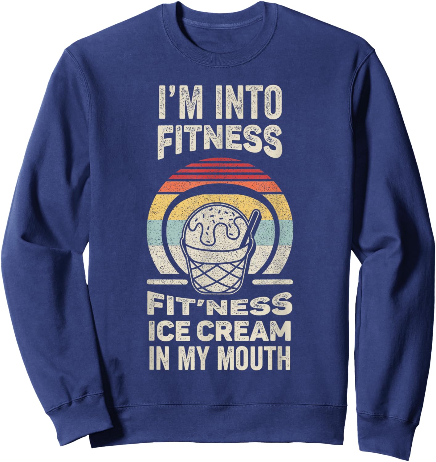 Vintage Retro I'm Into Fitness Ice Cream In My Mouth Sweatshirt - Sweatshirt | Navy