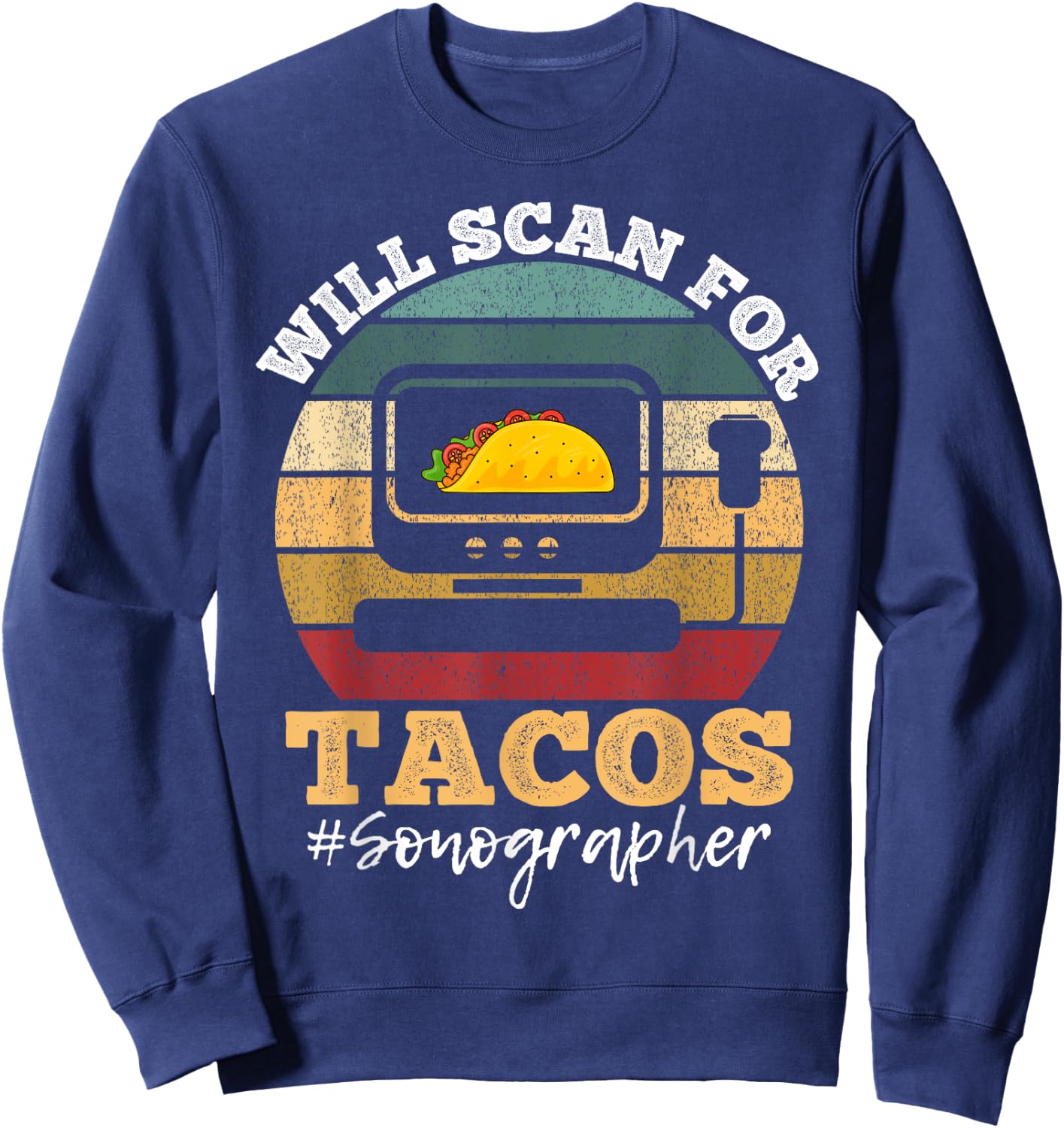 Will Scan For Tacos Sonographer Sonography Expert Sweatshirt - Sweatshirt | Navy