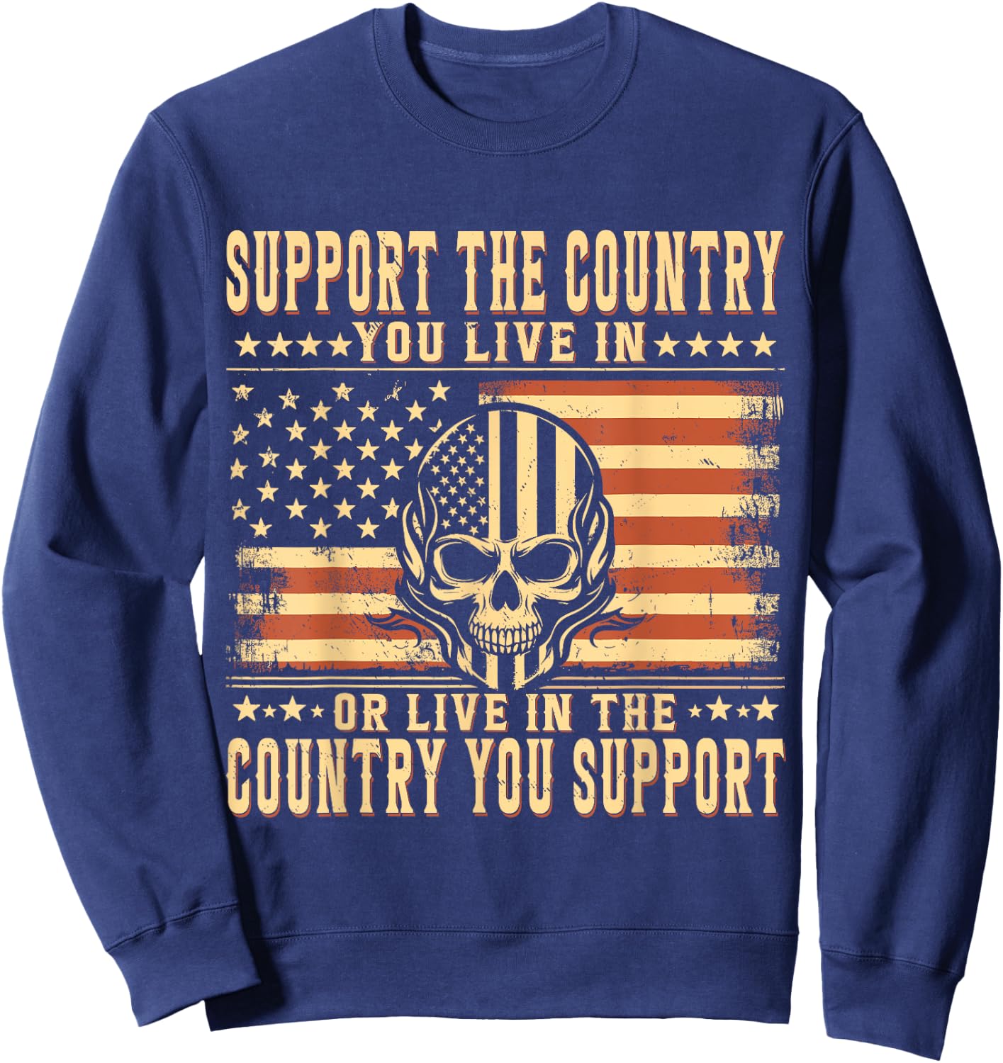 Support The Country You Live In or Live In The Country You Sweatshirt - Sweatshirt | Navy