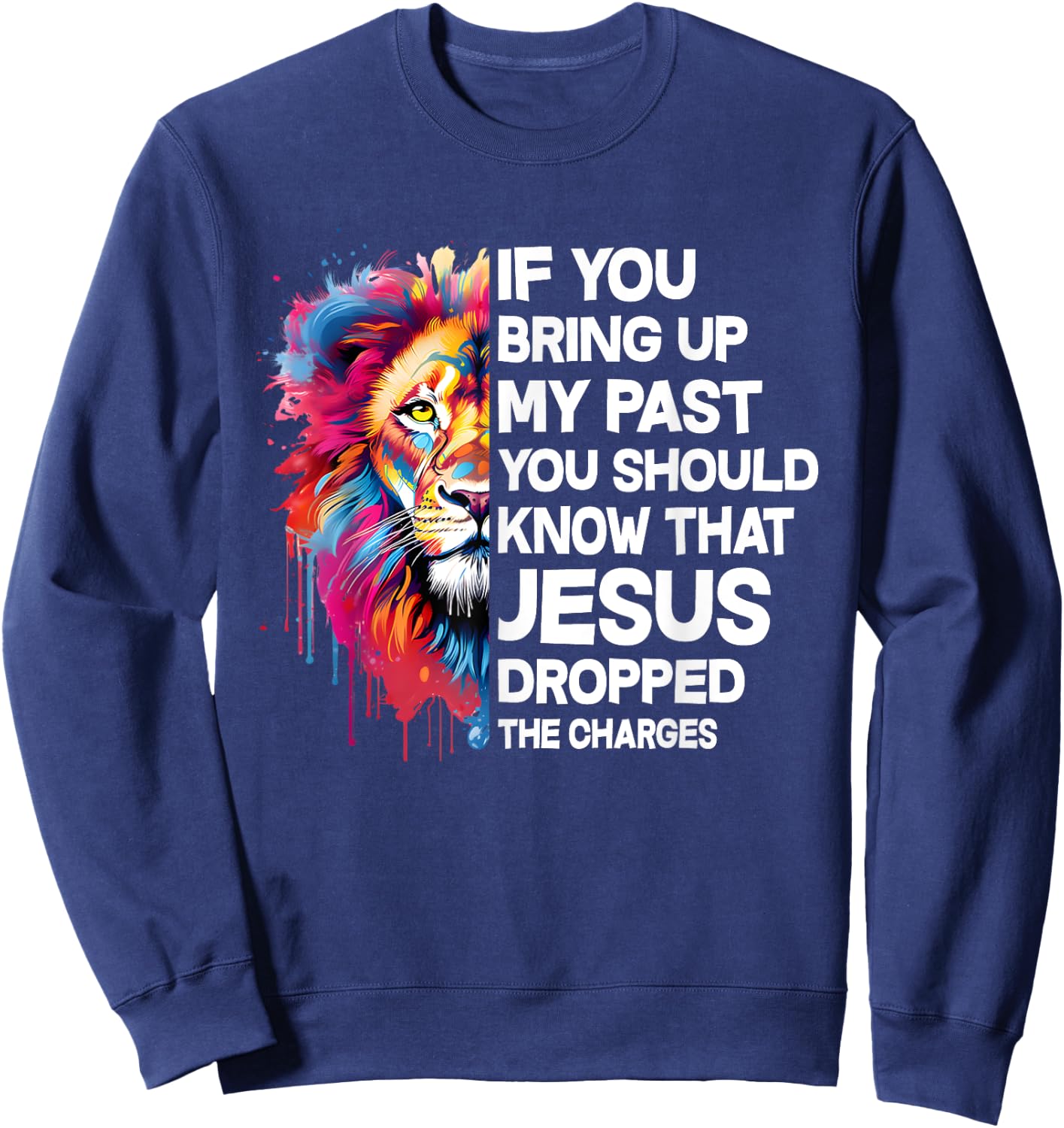 If You Bring Up My Past You Should Know That Jesus Dropped Sweatshirt - Sweatshirt | Navy