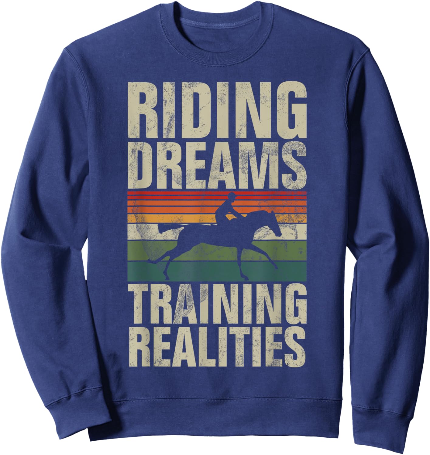 Riding Dreams Training Realities Horse Trainer Sweatshirt - Sweatshirt | Navy