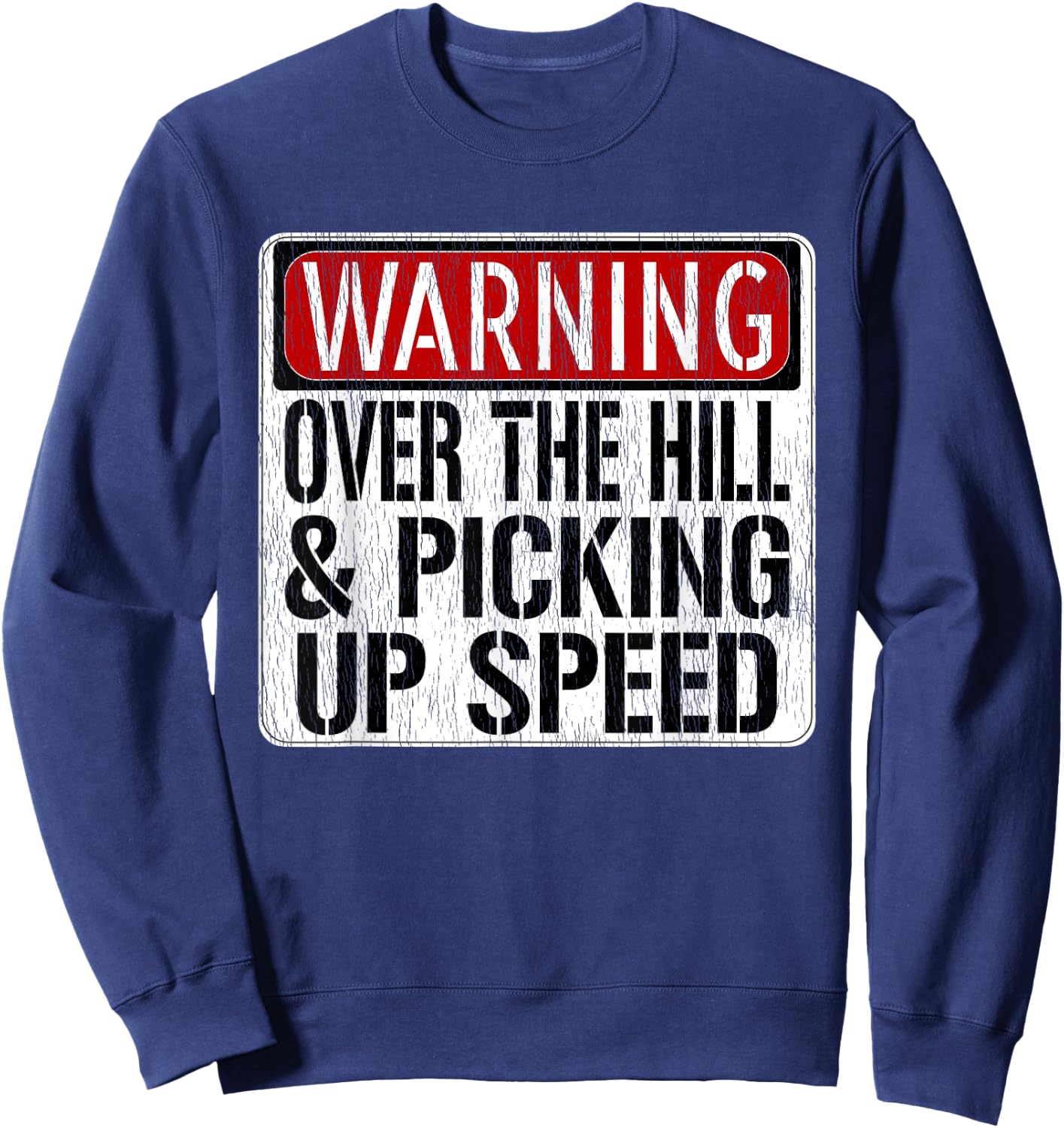 Funny Warning Sign - Over The Hill & Picking Up Speed Sweatshirt - Sweatshirt | Navy