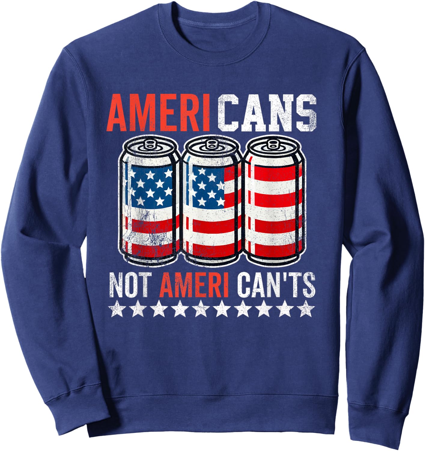 Funny American Beer Cans Ameri Can Not Ameri Can't USA Sweatshirt - Sweatshirt | Navy