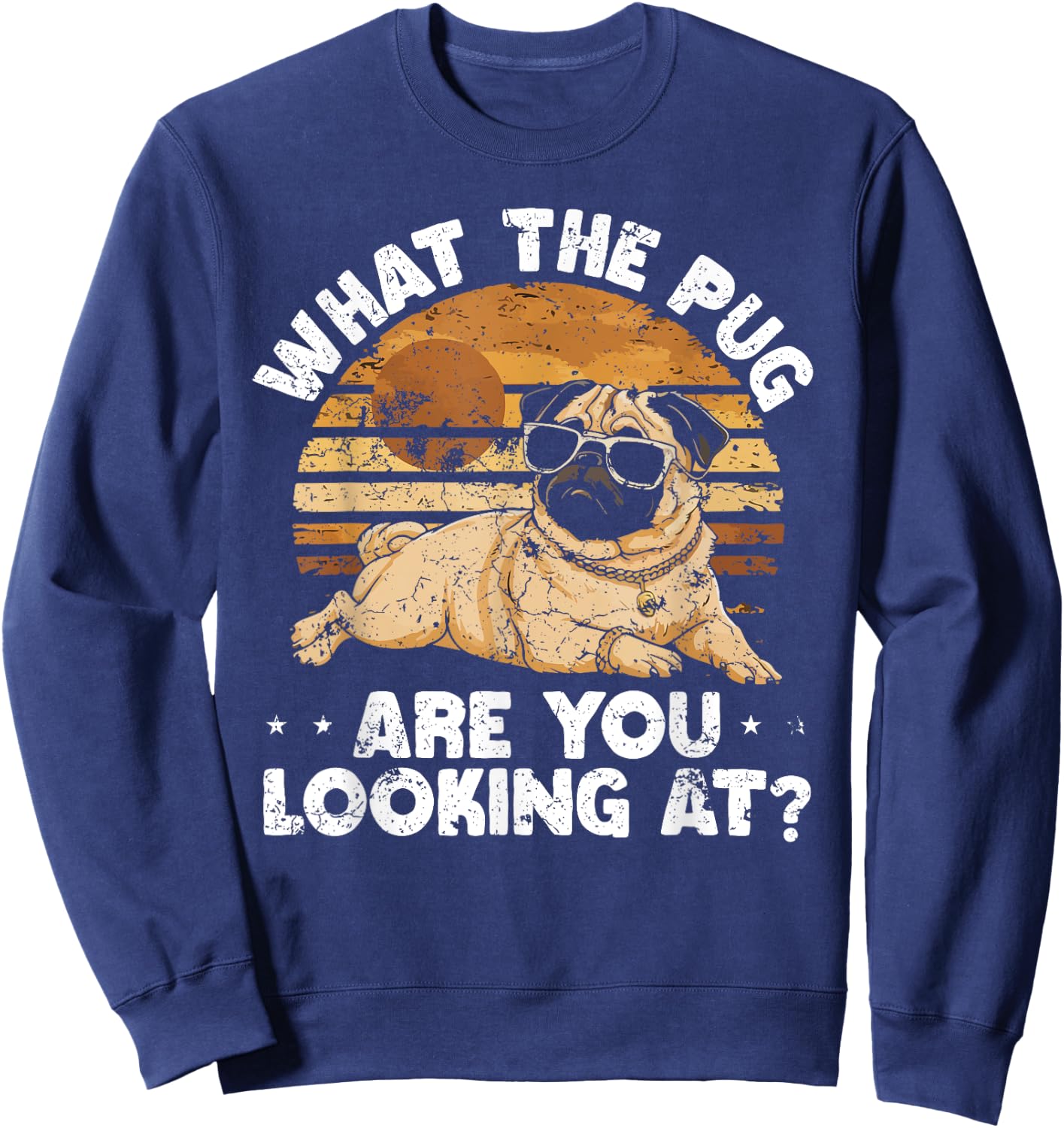 What the Pug are You Looking At Sweatshirt - Sweatshirt | Navy