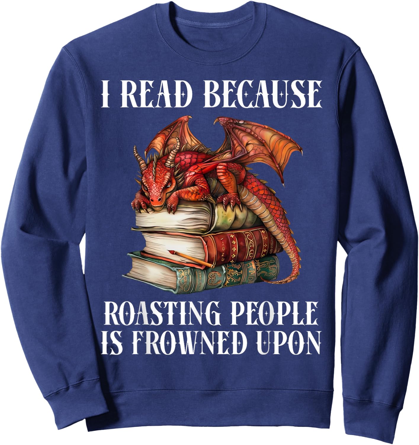 I Read Because Roasting People is Frowned Upon Dragon Book Sweatshirt - Sweatshirt | Navy