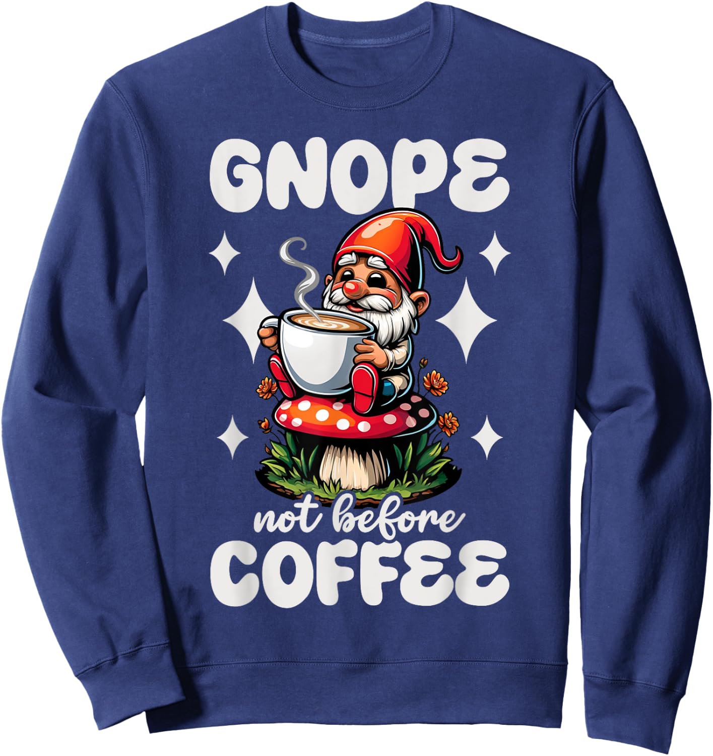 Funny Garden Gnome Gnope Not Before Coffee Graphic Sweatshirt - Sweatshirt | Navy