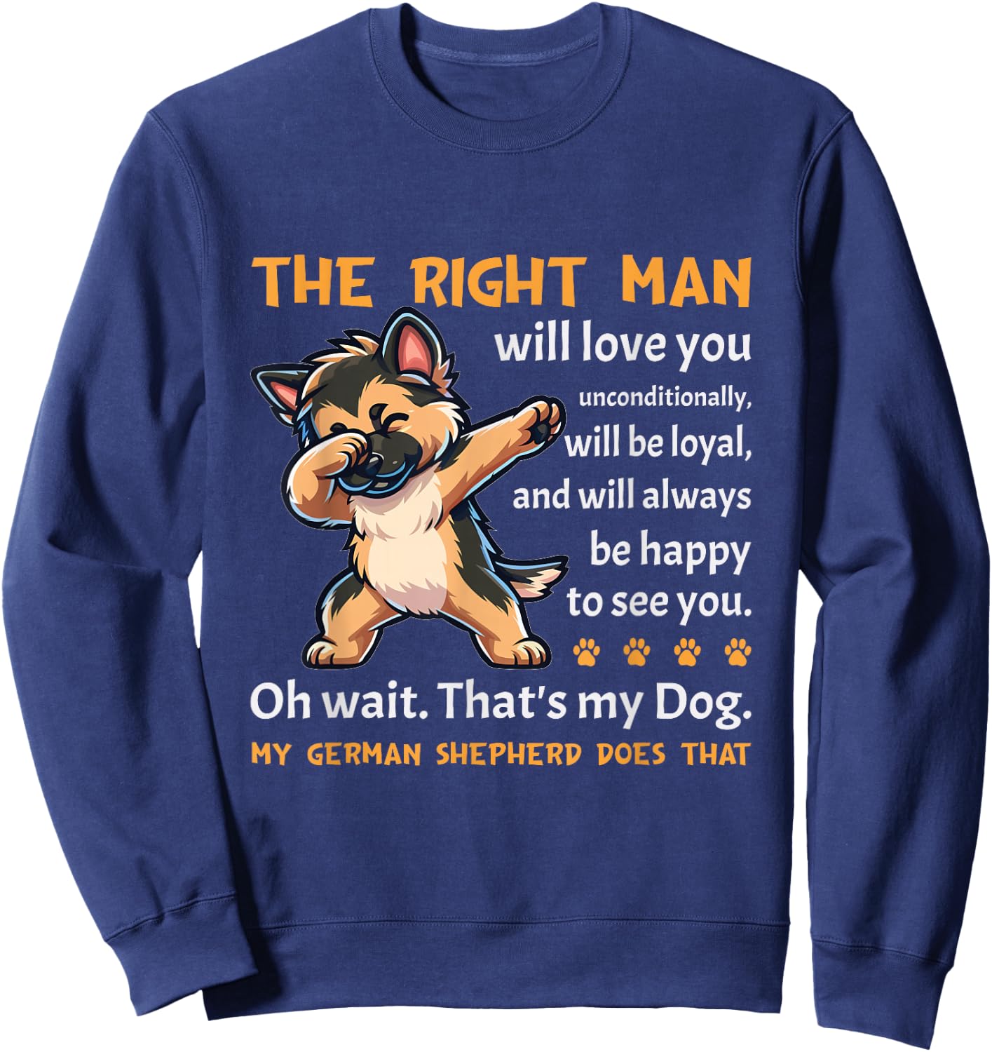 German Shepherd Funny Dog Lover Quote German Shepherd Sweatshirt - Sweatshirt | Navy